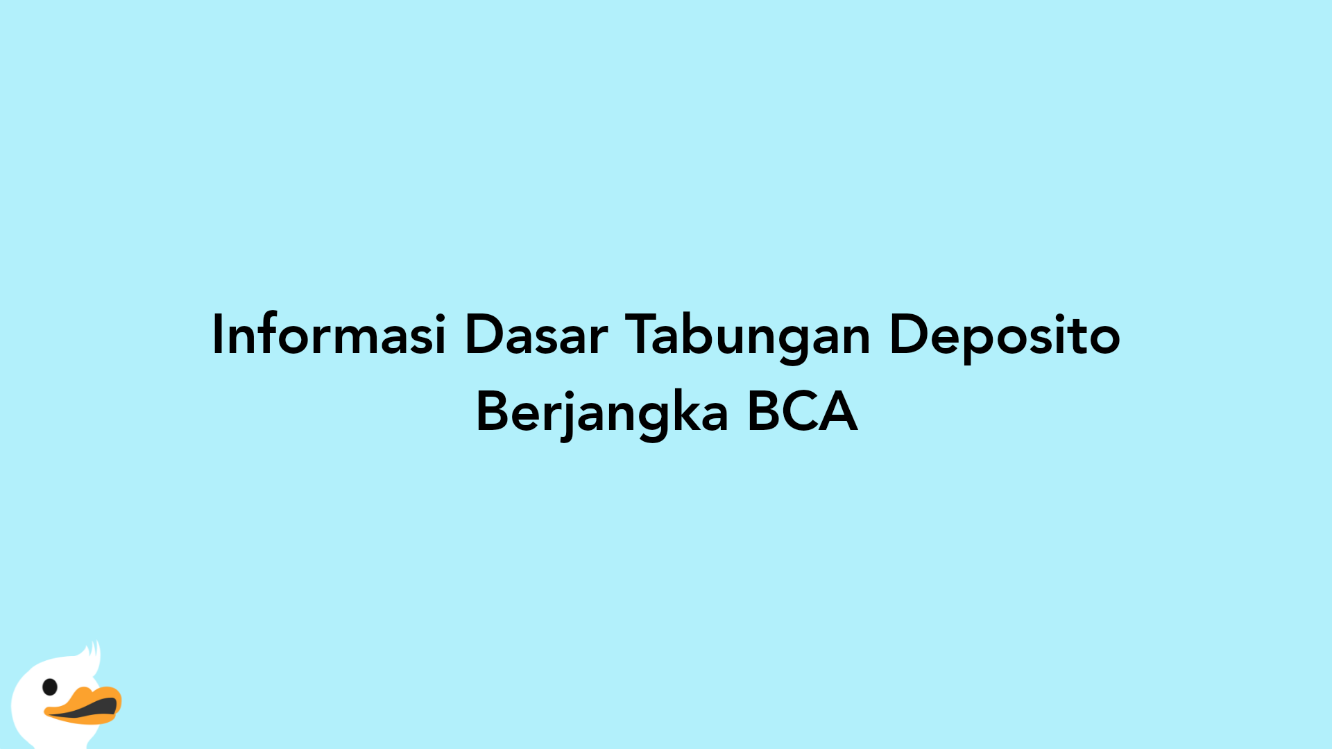 Informasi Dasar Tabungan Deposito Berjangka BCA