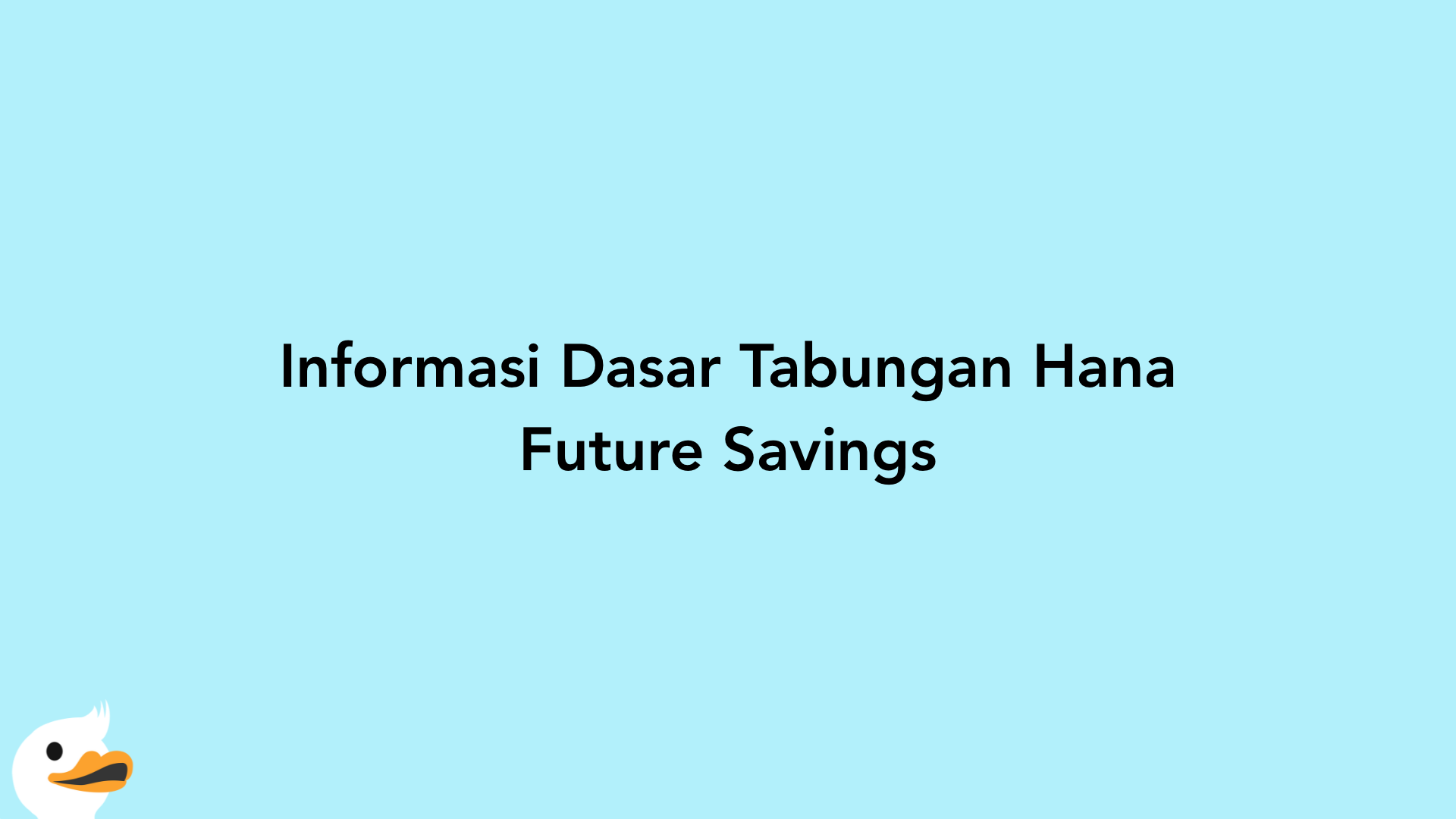 Informasi Dasar Tabungan Hana Future Savings