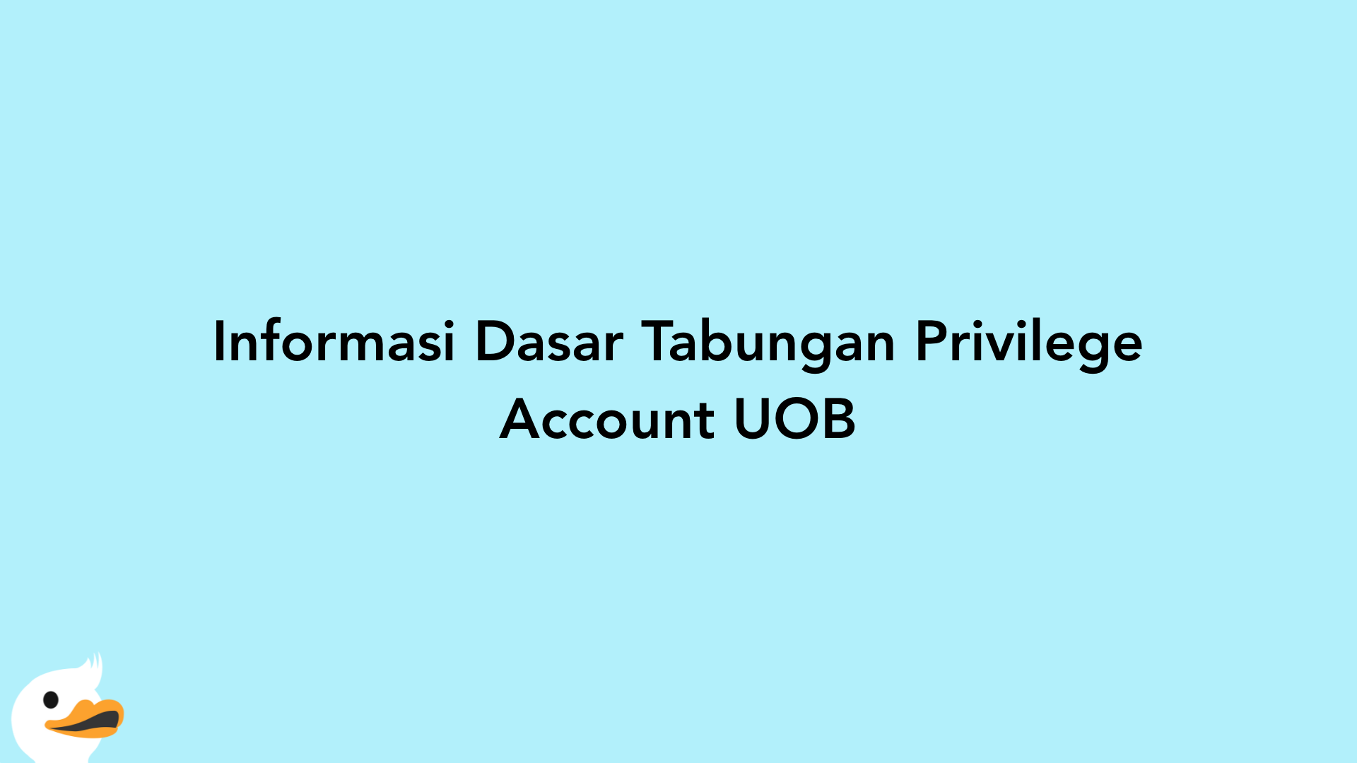 Informasi Dasar Tabungan Privilege Account UOB