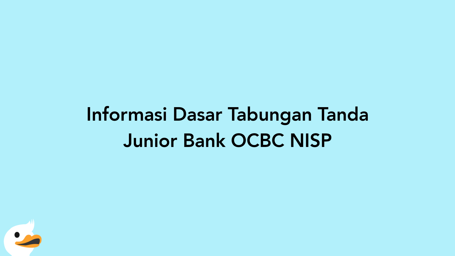 Informasi Dasar Tabungan Tanda Junior Bank OCBC NISP