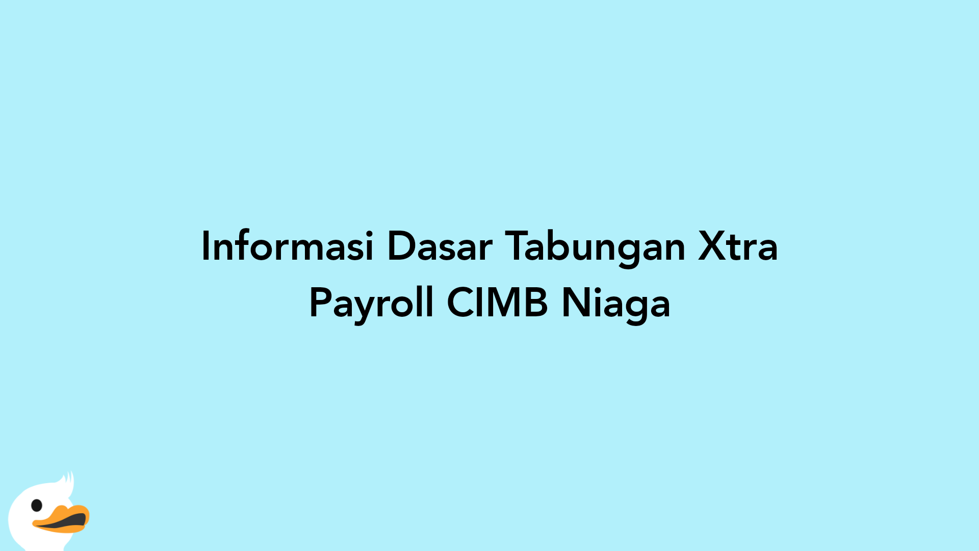 Informasi Dasar Tabungan Xtra Payroll CIMB Niaga