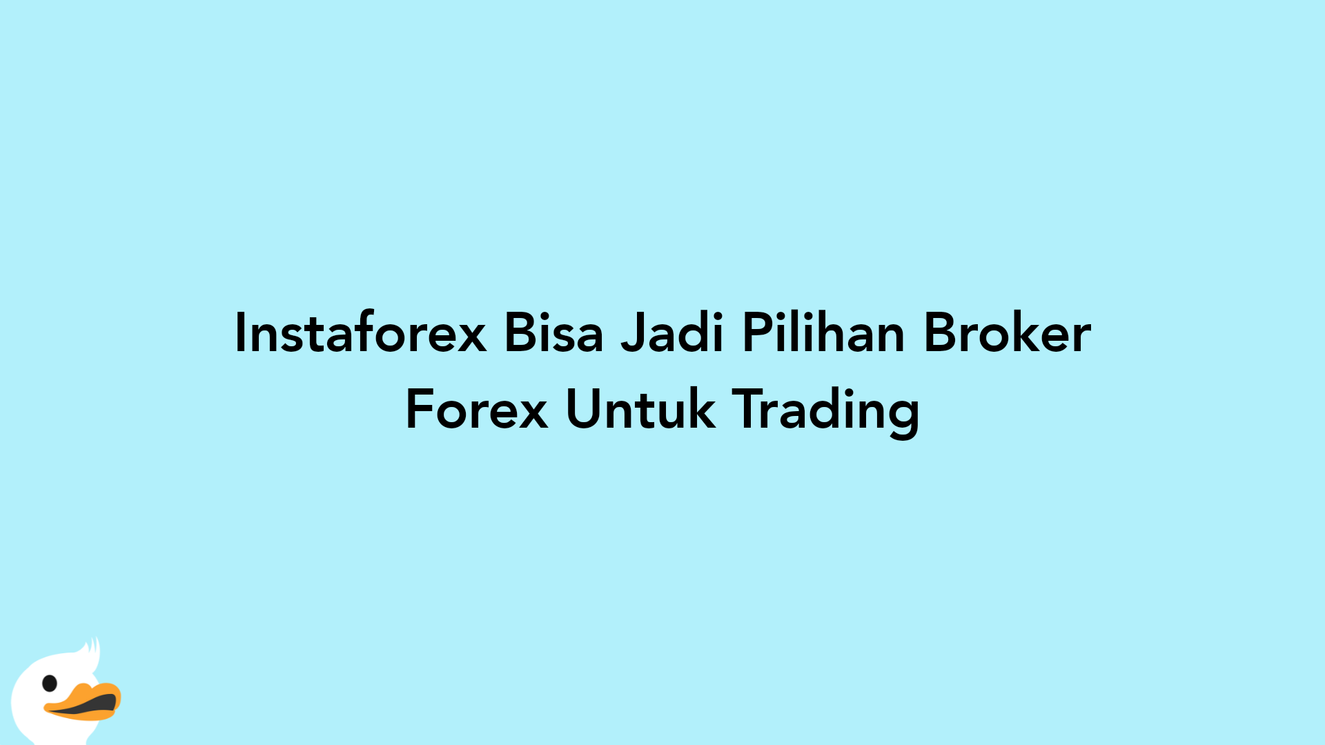 Instaforex Bisa Jadi Pilihan Broker Forex Untuk Trading