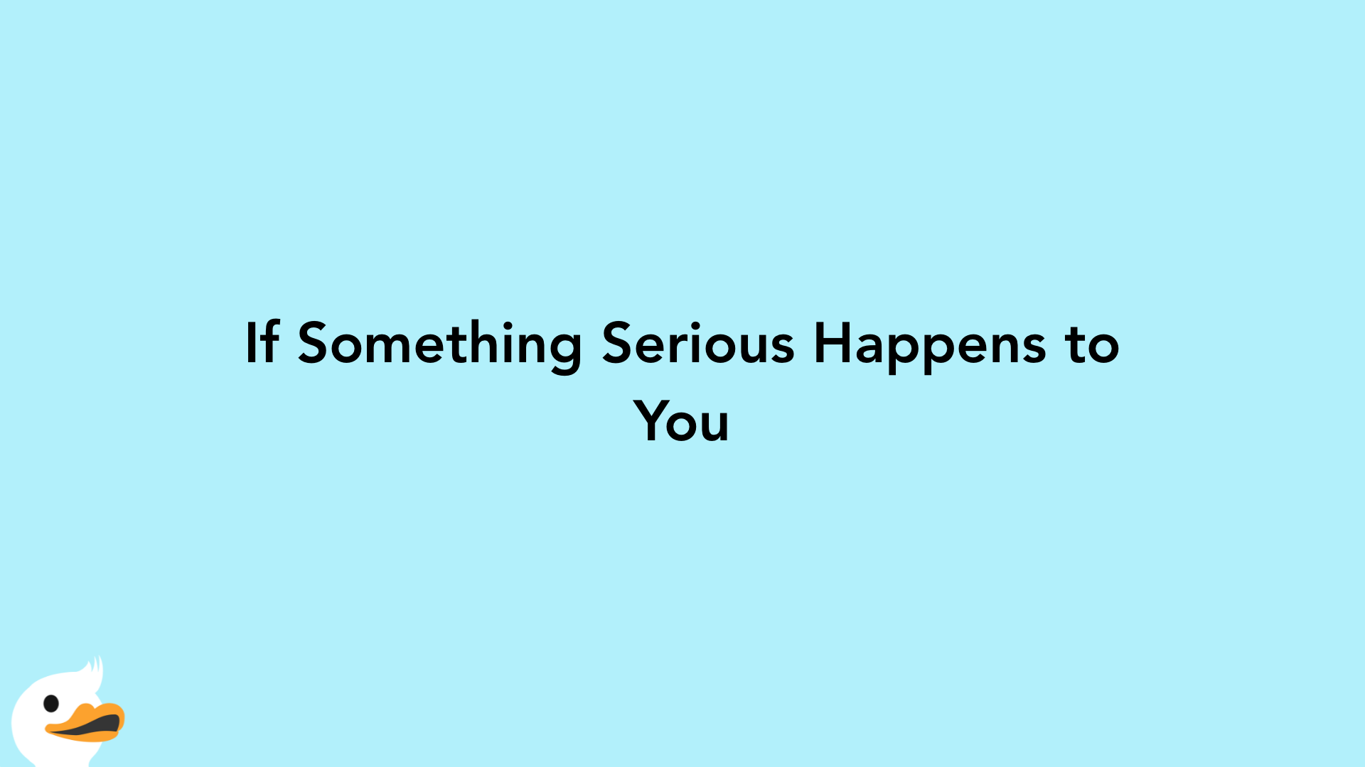 If Something Serious Happens to You