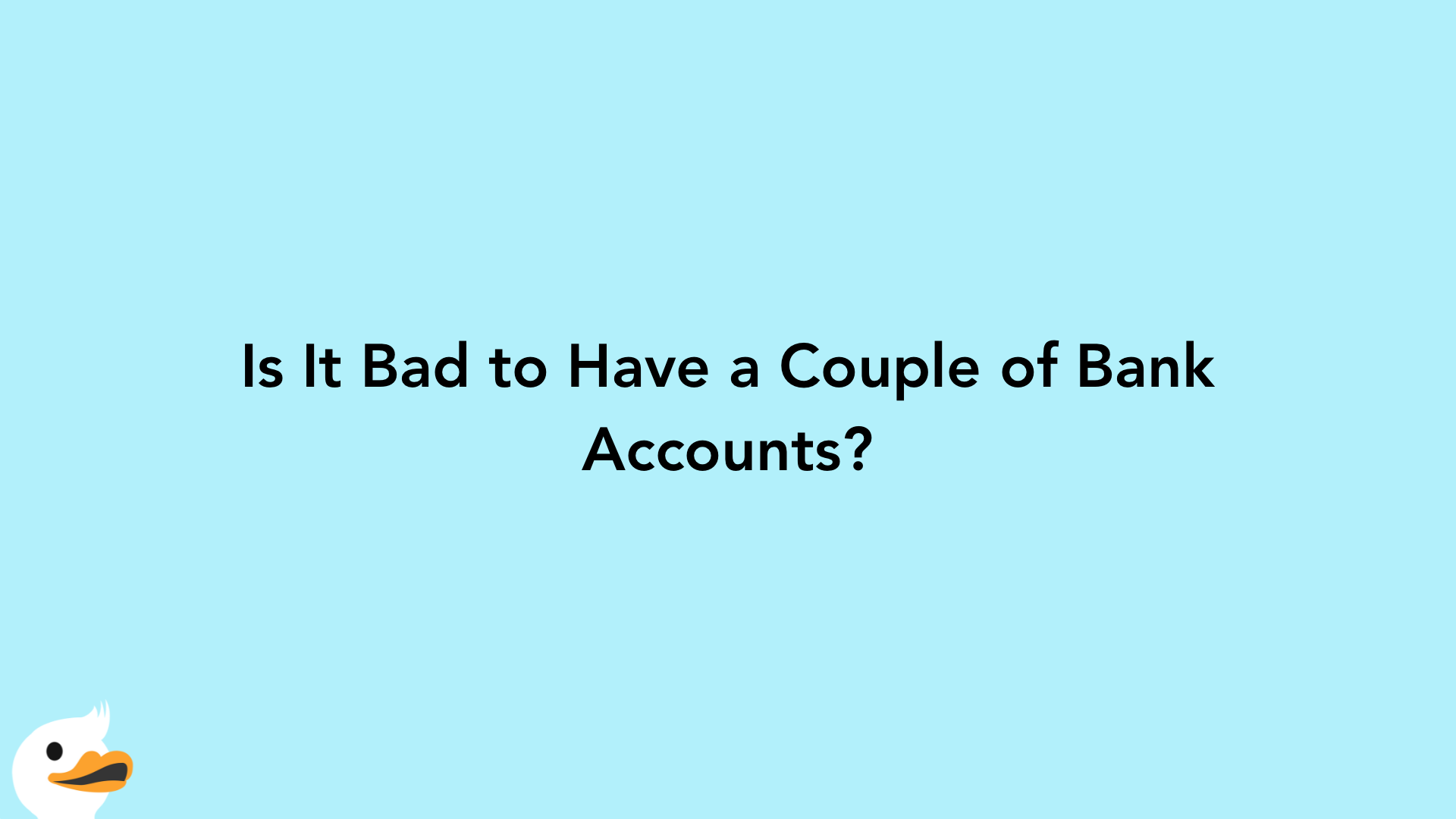 Is It Bad to Have a Couple of Bank Accounts?