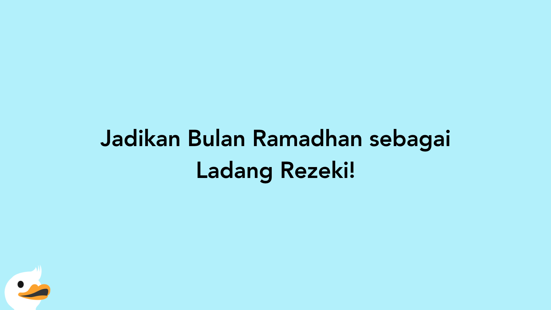 Jadikan Bulan Ramadhan sebagai Ladang Rezeki!