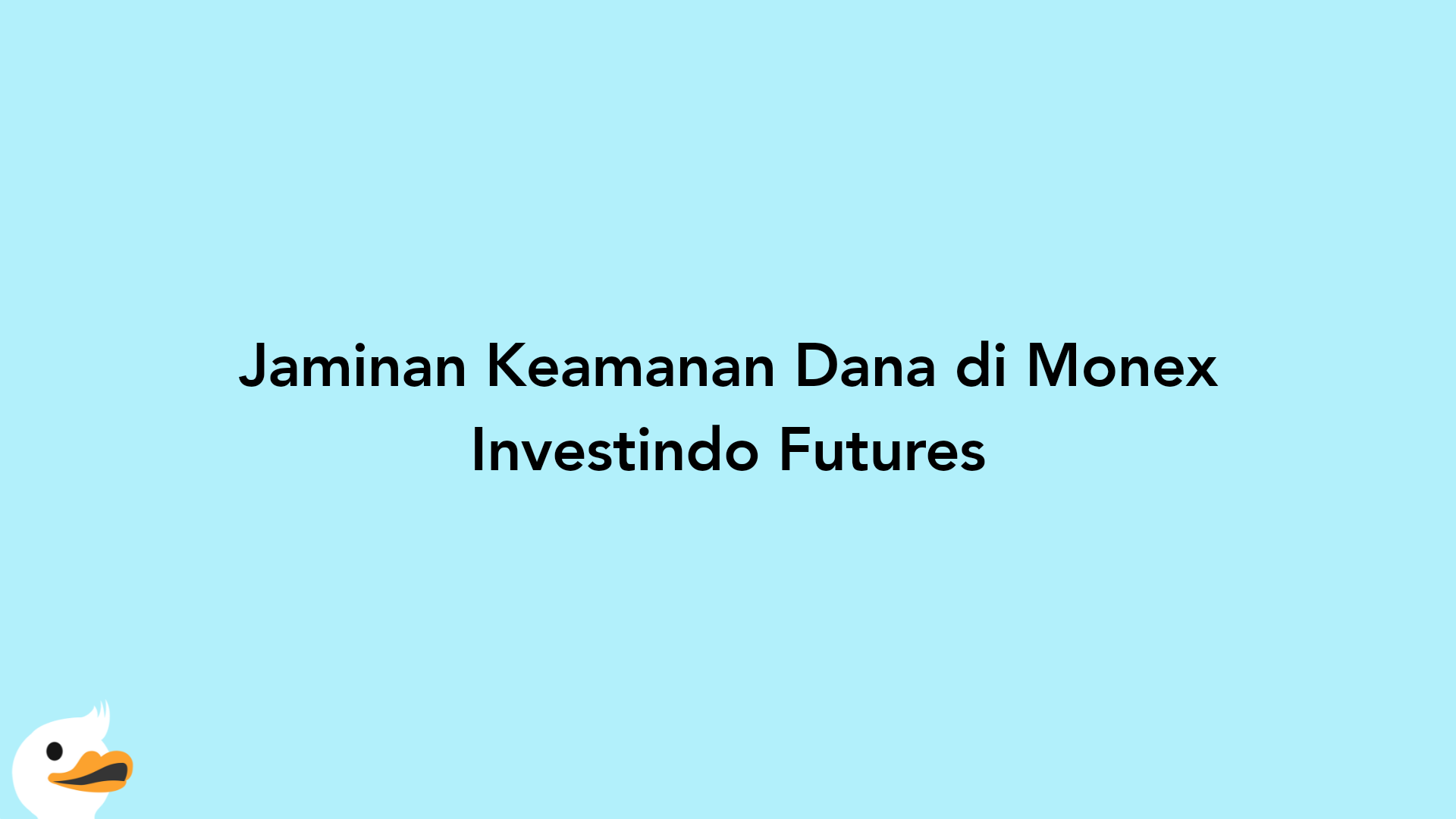 Jaminan Keamanan Dana di Monex Investindo Futures