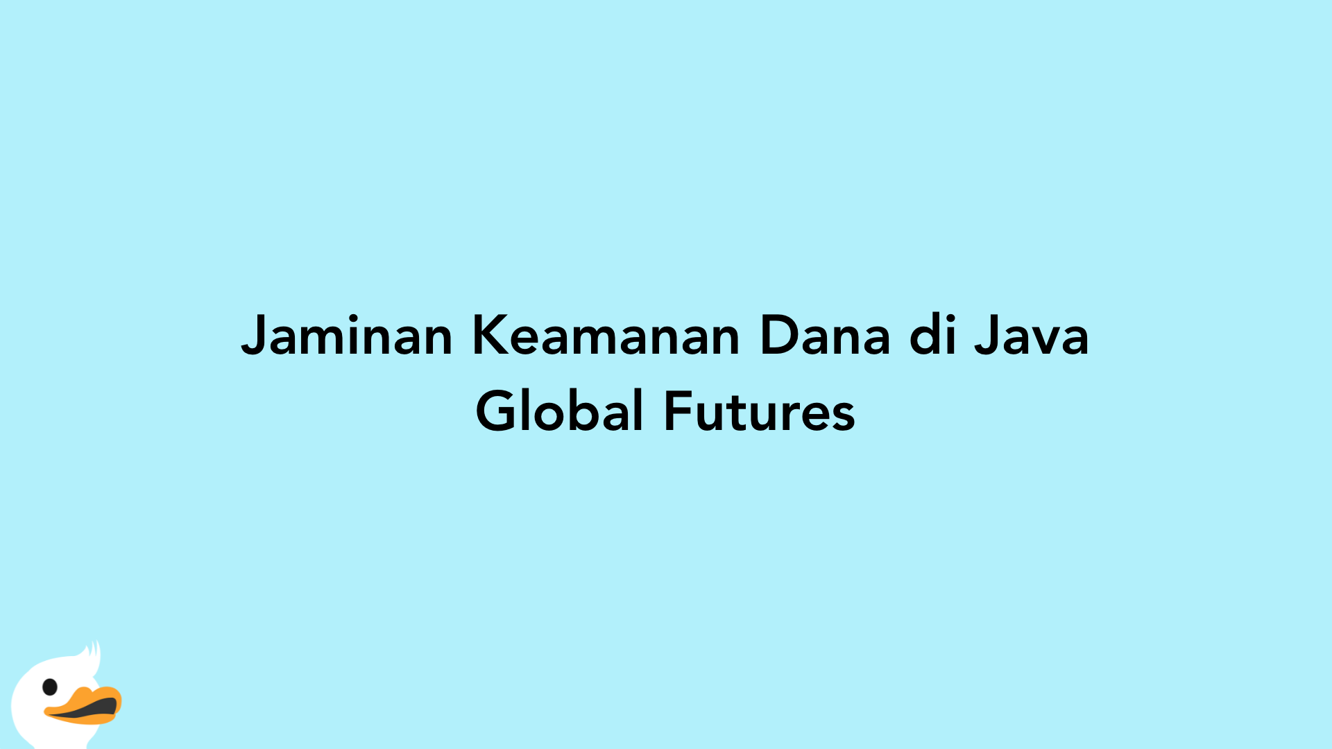 Jaminan Keamanan Dana di Java Global Futures