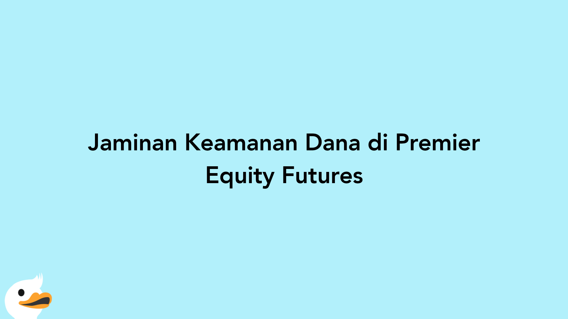 Jaminan Keamanan Dana di Premier Equity Futures