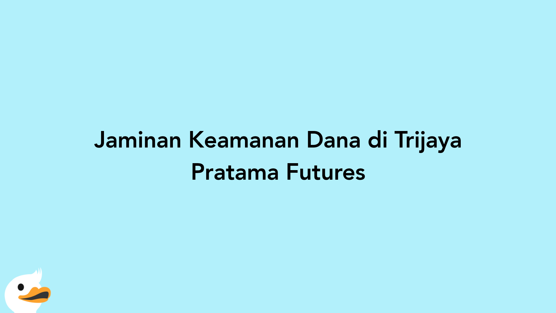 Jaminan Keamanan Dana di Trijaya Pratama Futures