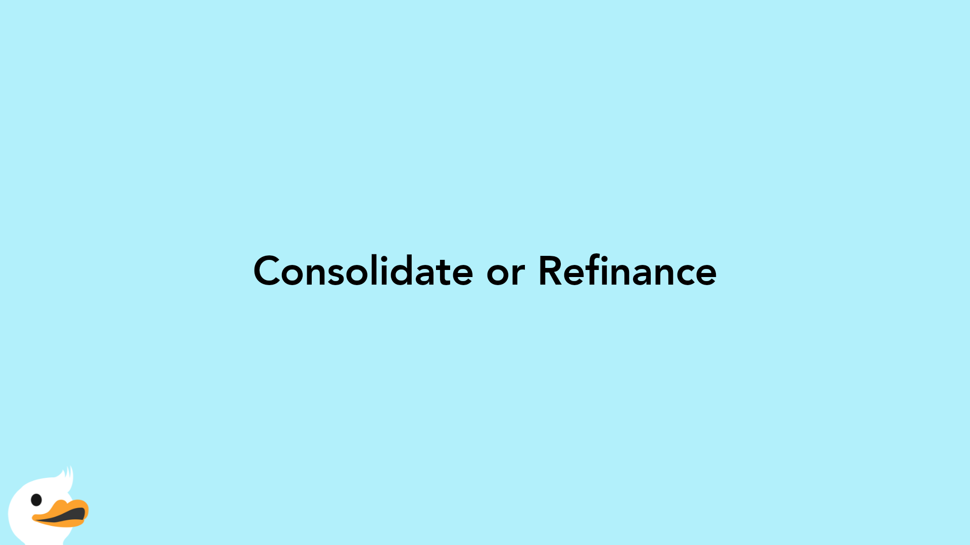 Consolidate or Refinance