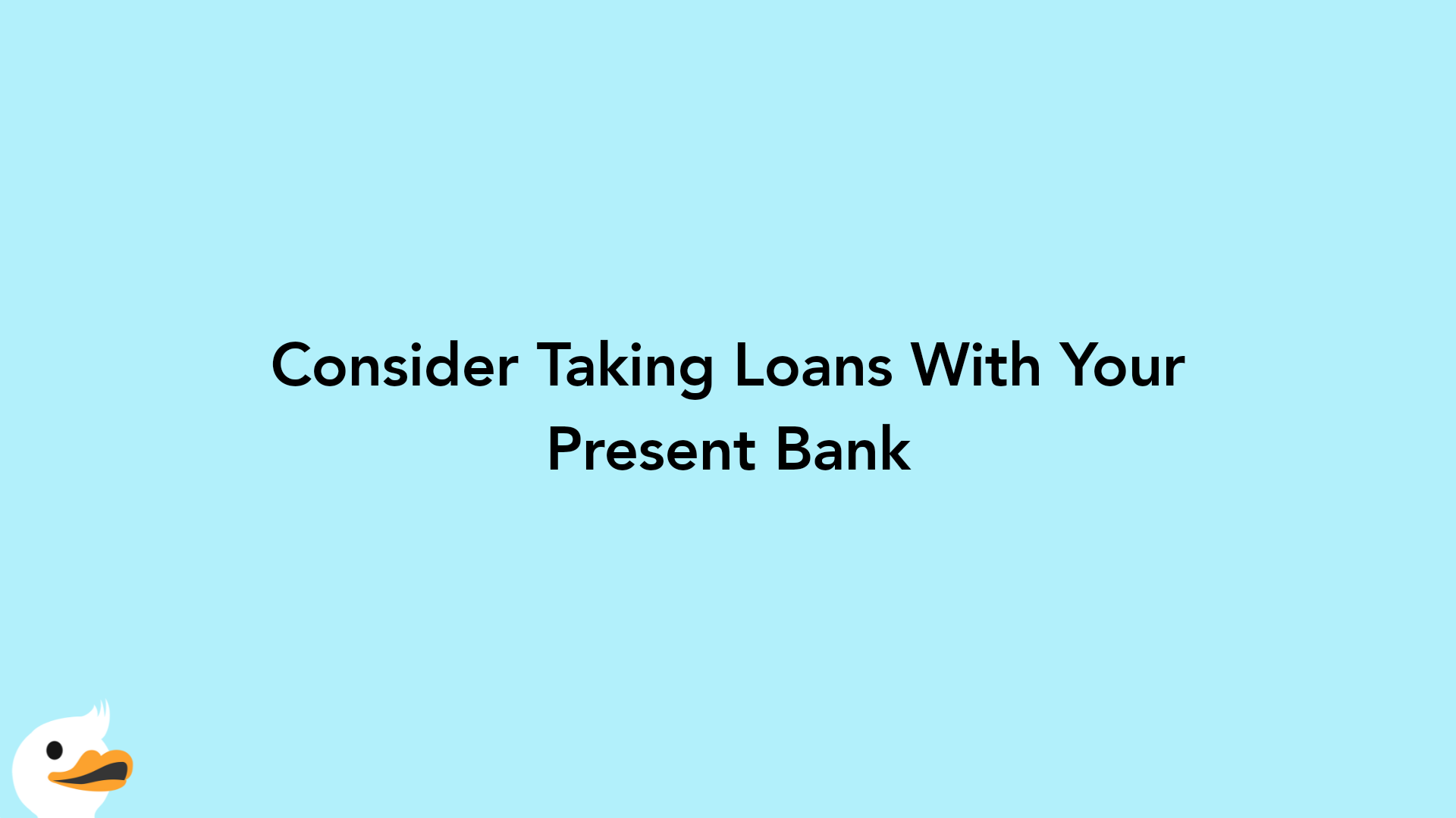 Consider Taking Loans With Your Present Bank