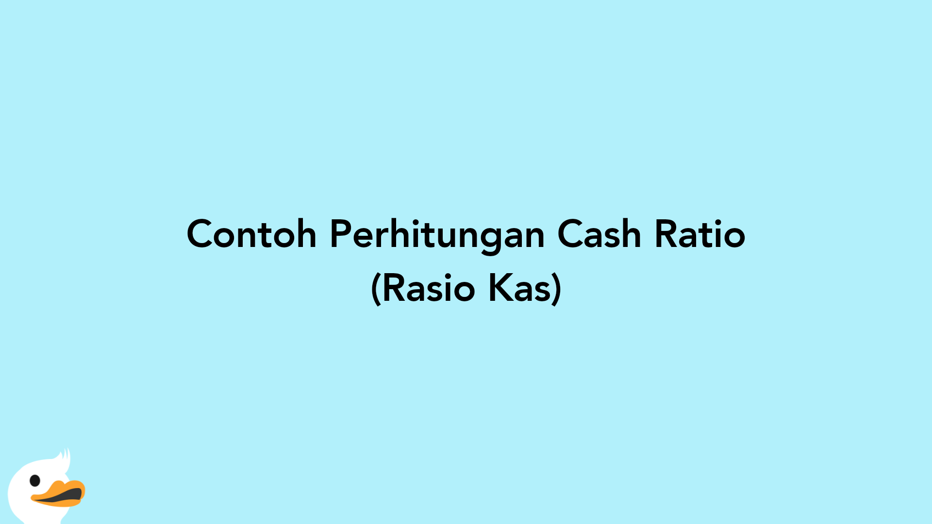 Contoh Perhitungan Cash Ratio (Rasio Kas)