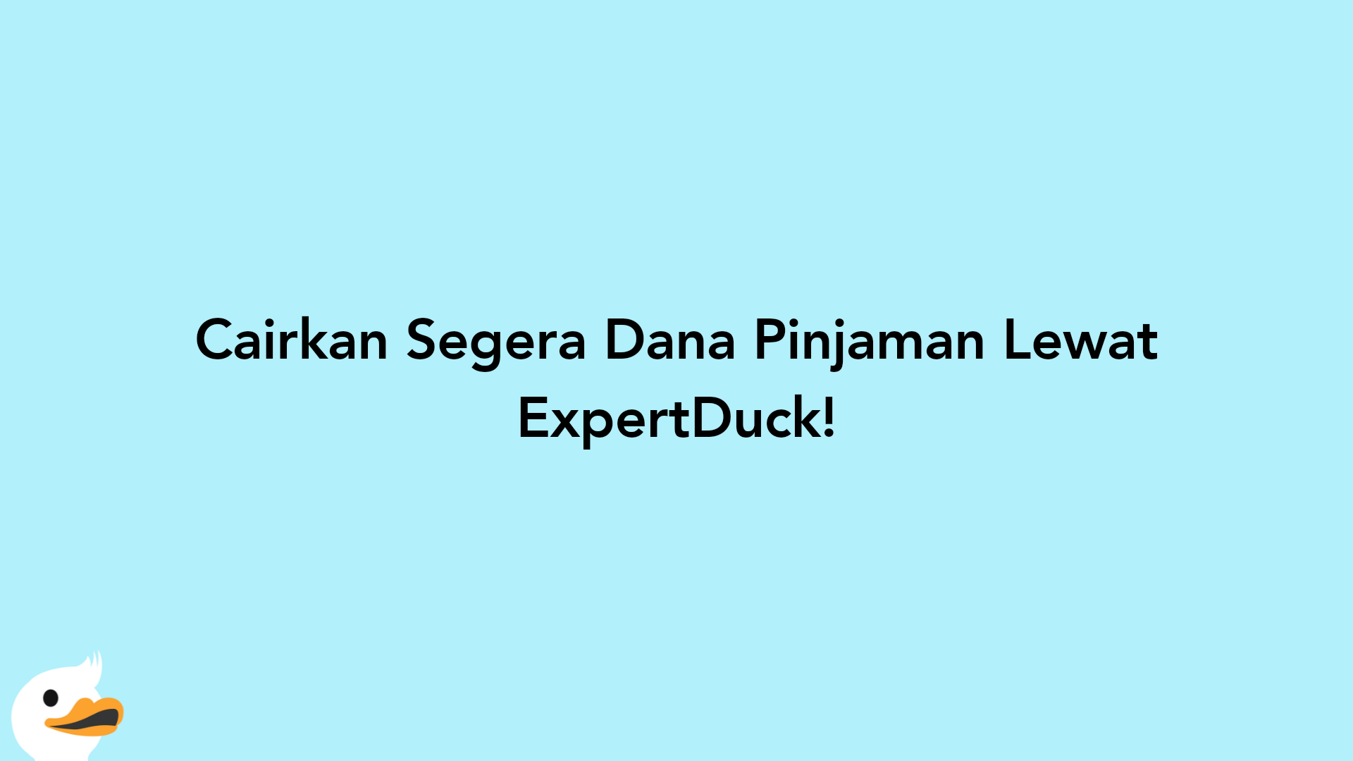 Cairkan Segera Dana Pinjaman Lewat ExpertDuck!