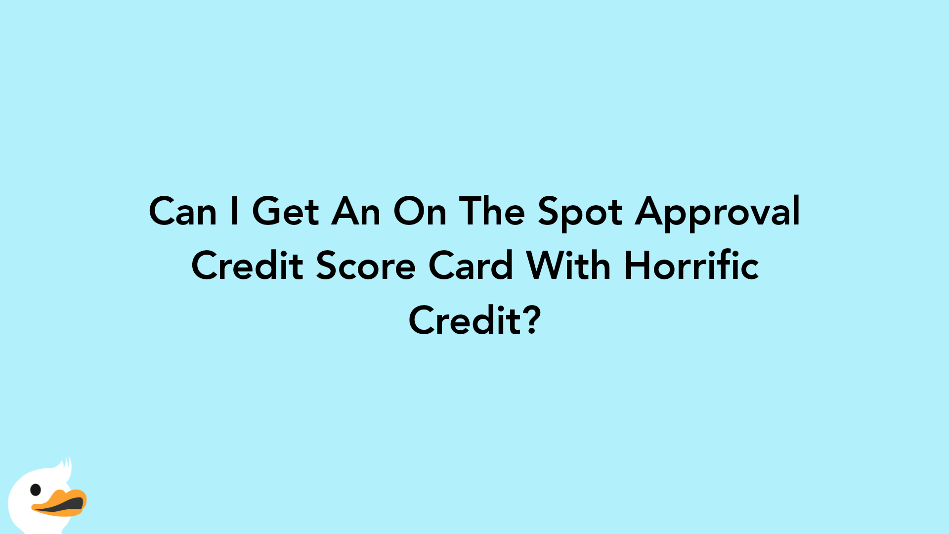 Can I Get An On The Spot Approval Credit Score Card With Horrific Credit?