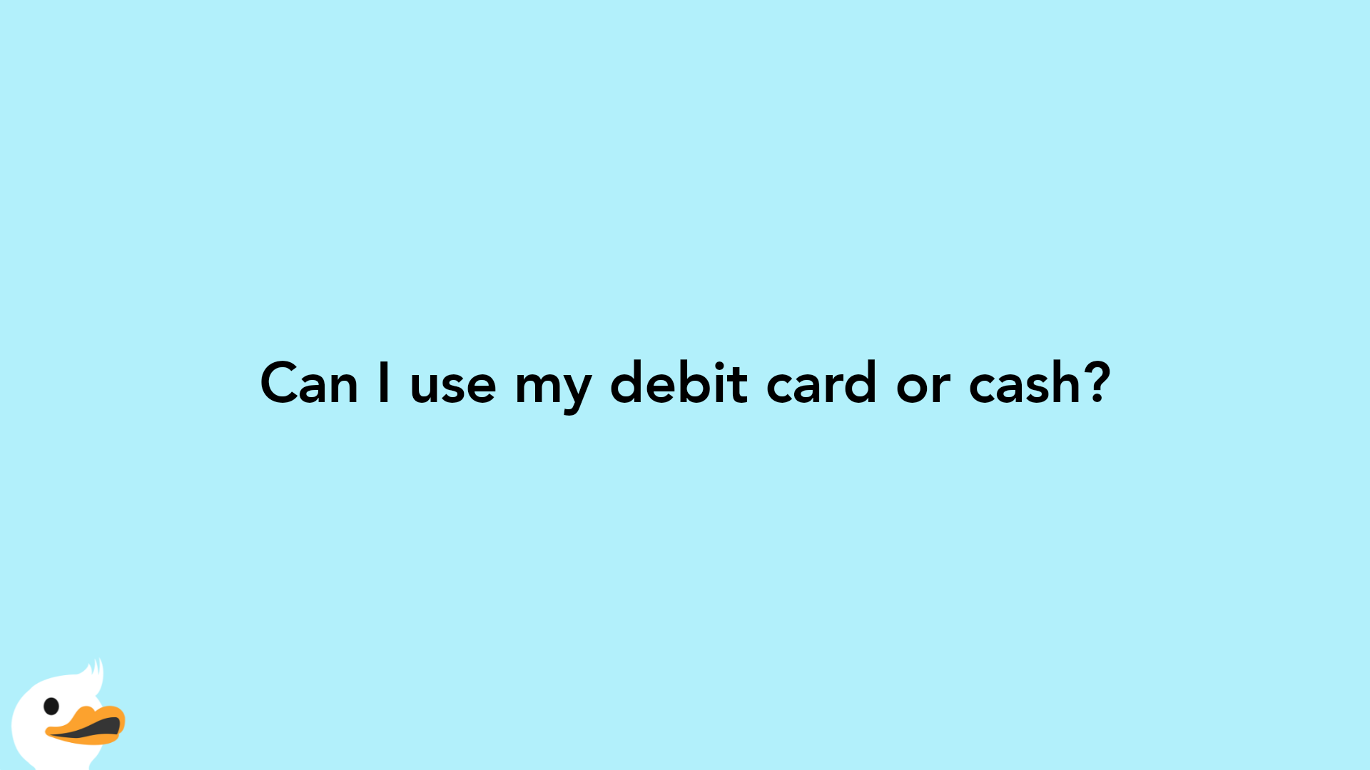 Can I use my debit card or cash?