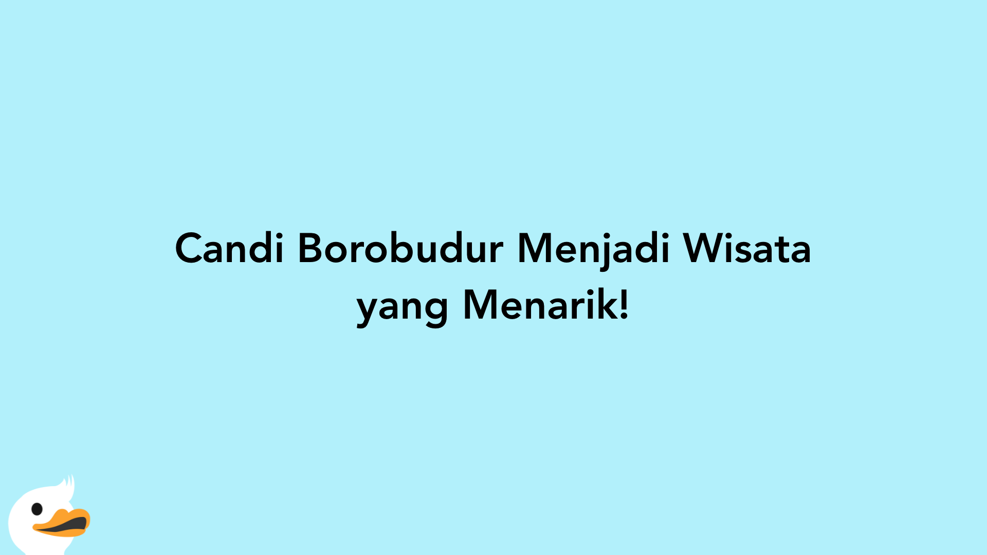 Candi Borobudur Menjadi Wisata yang Menarik!