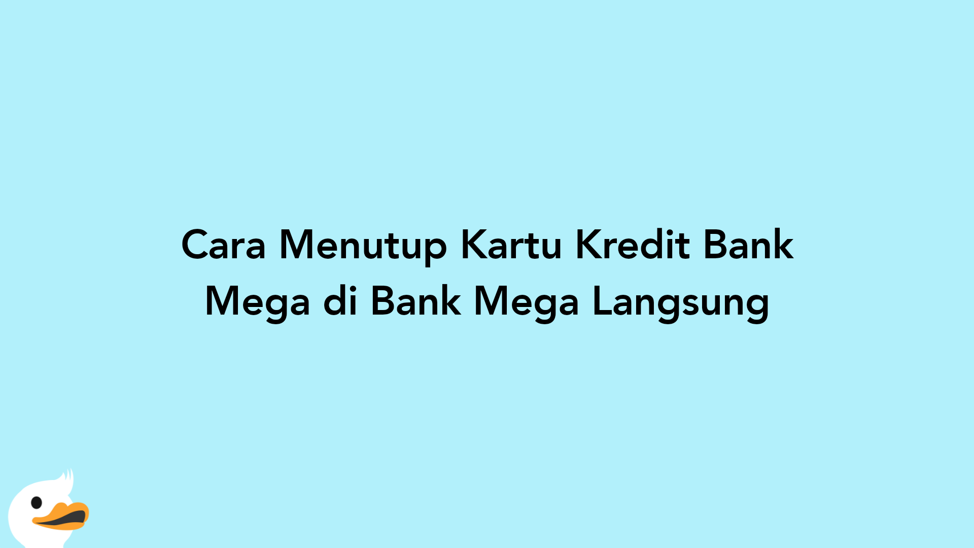 Cara Menutup Kartu Kredit Bank Mega di Bank Mega Langsung
