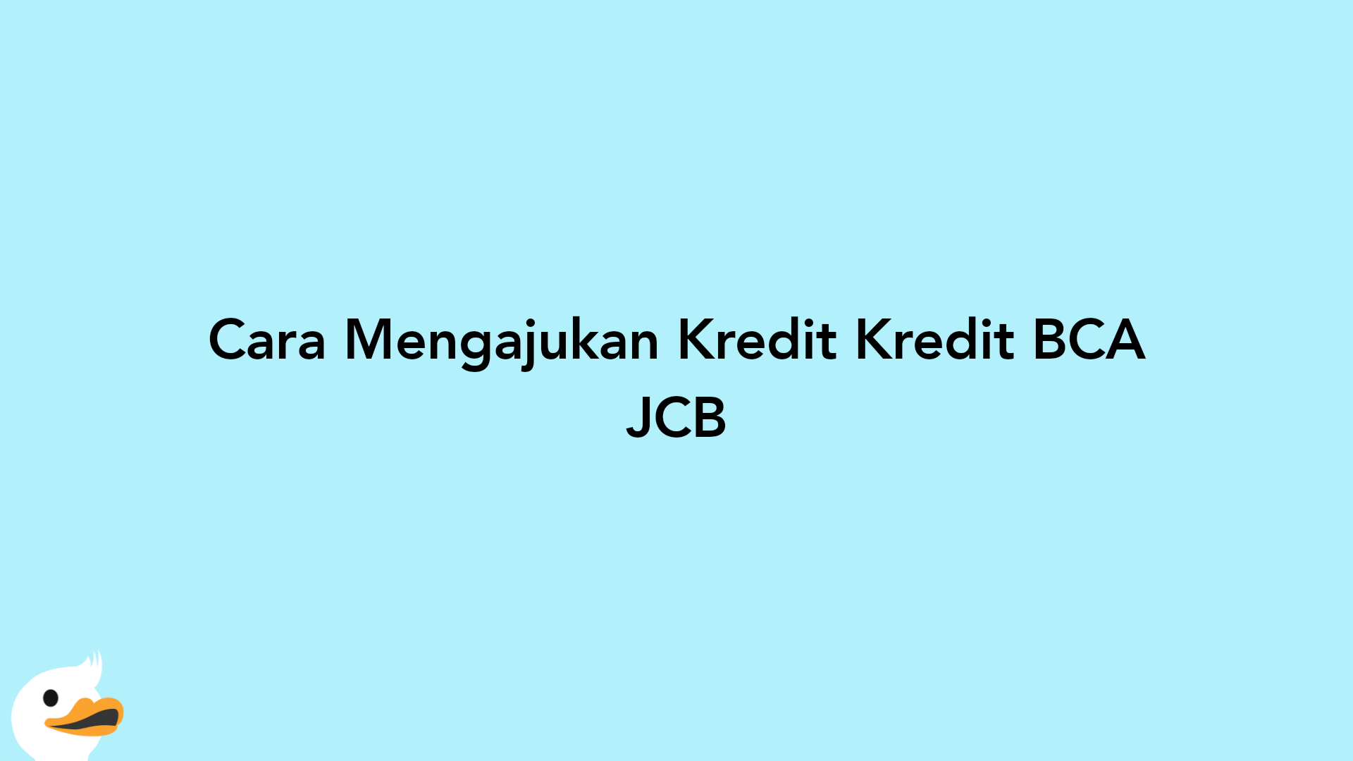 Cara Mengajukan Kredit Kredit BCA JCB