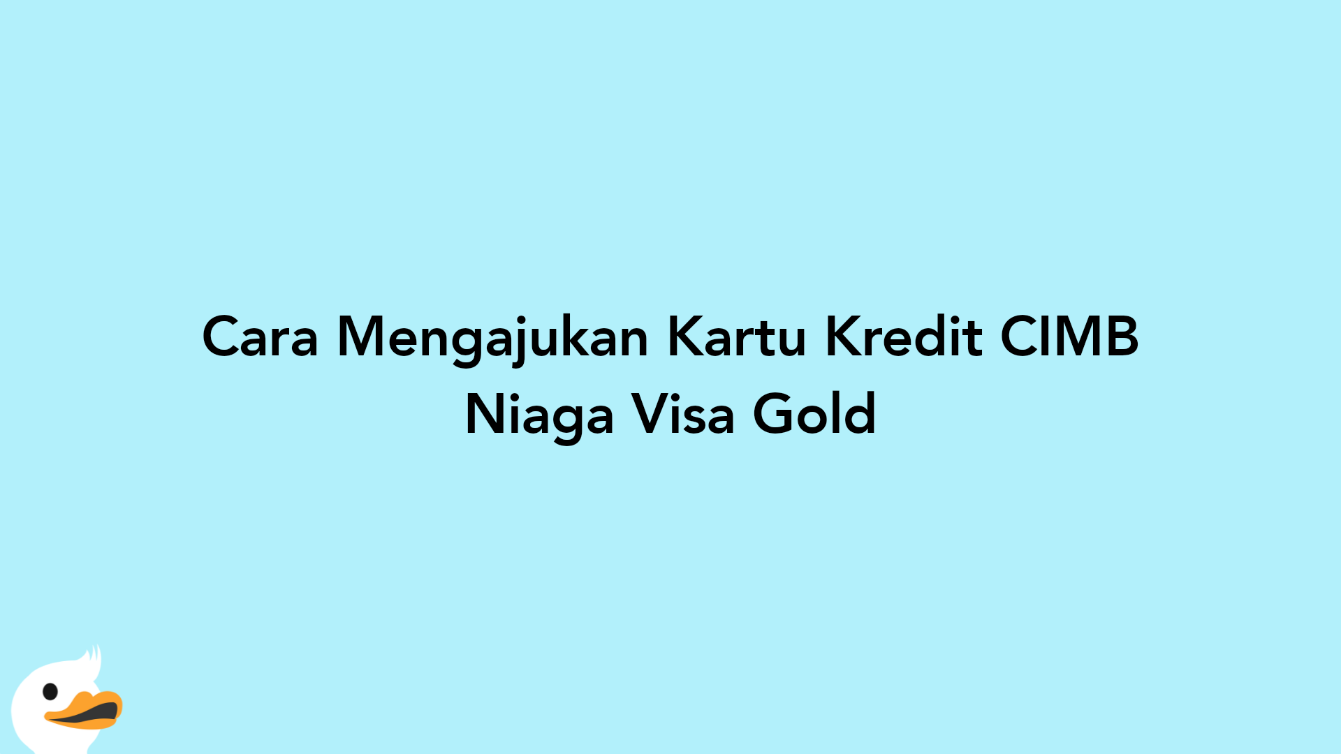 Cara Mengajukan Kartu Kredit CIMB Niaga Visa Gold