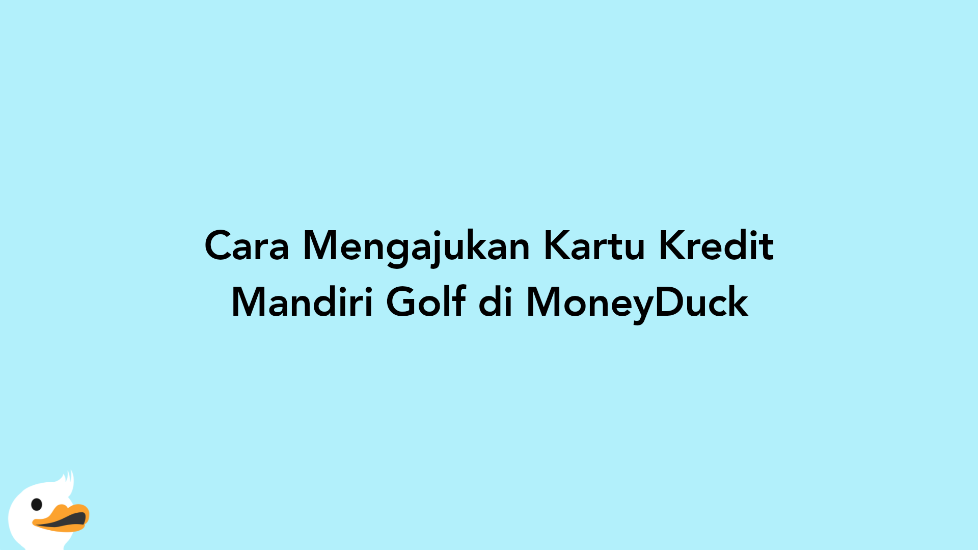 Cara Mengajukan Kartu Kredit Mandiri Golf di MoneyDuck