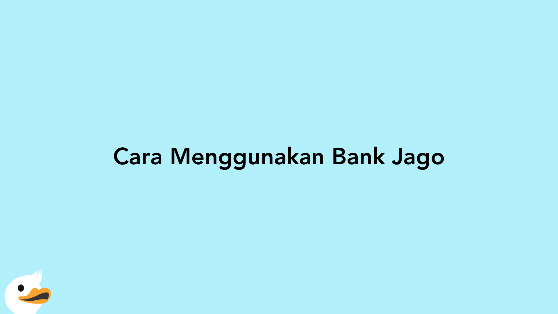 Cara Menggunakan Bank Jago