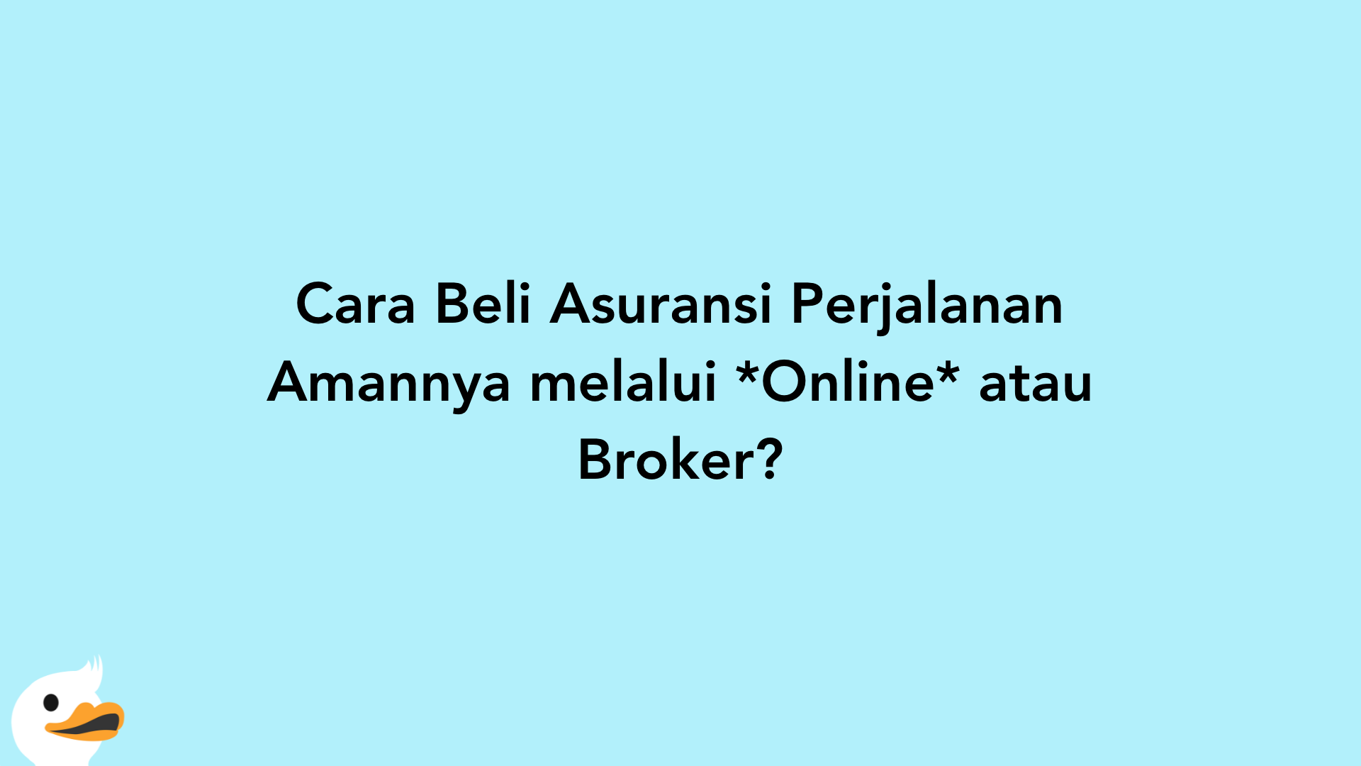 Cara Beli Asuransi Perjalanan Amannya melalui Online atau Broker?