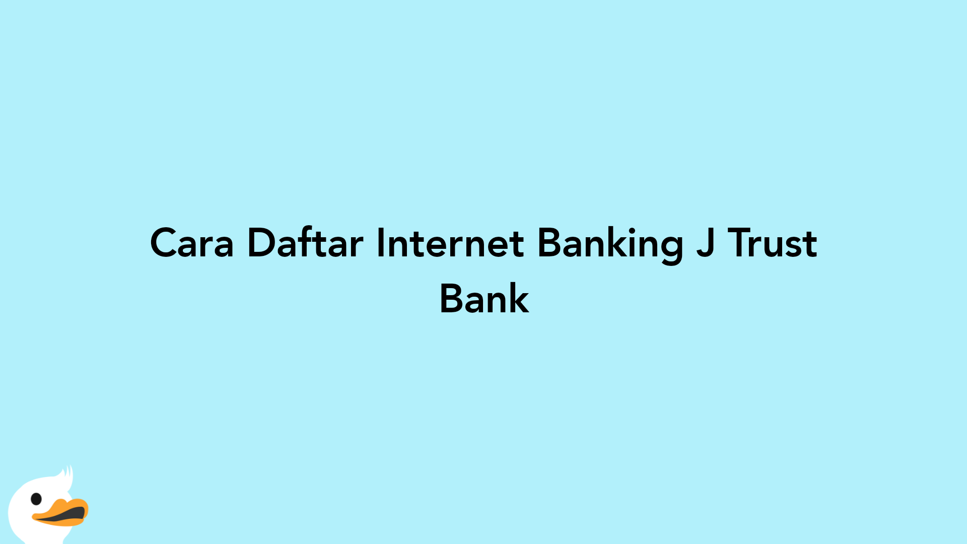 Cara Daftar Internet Banking J Trust Bank