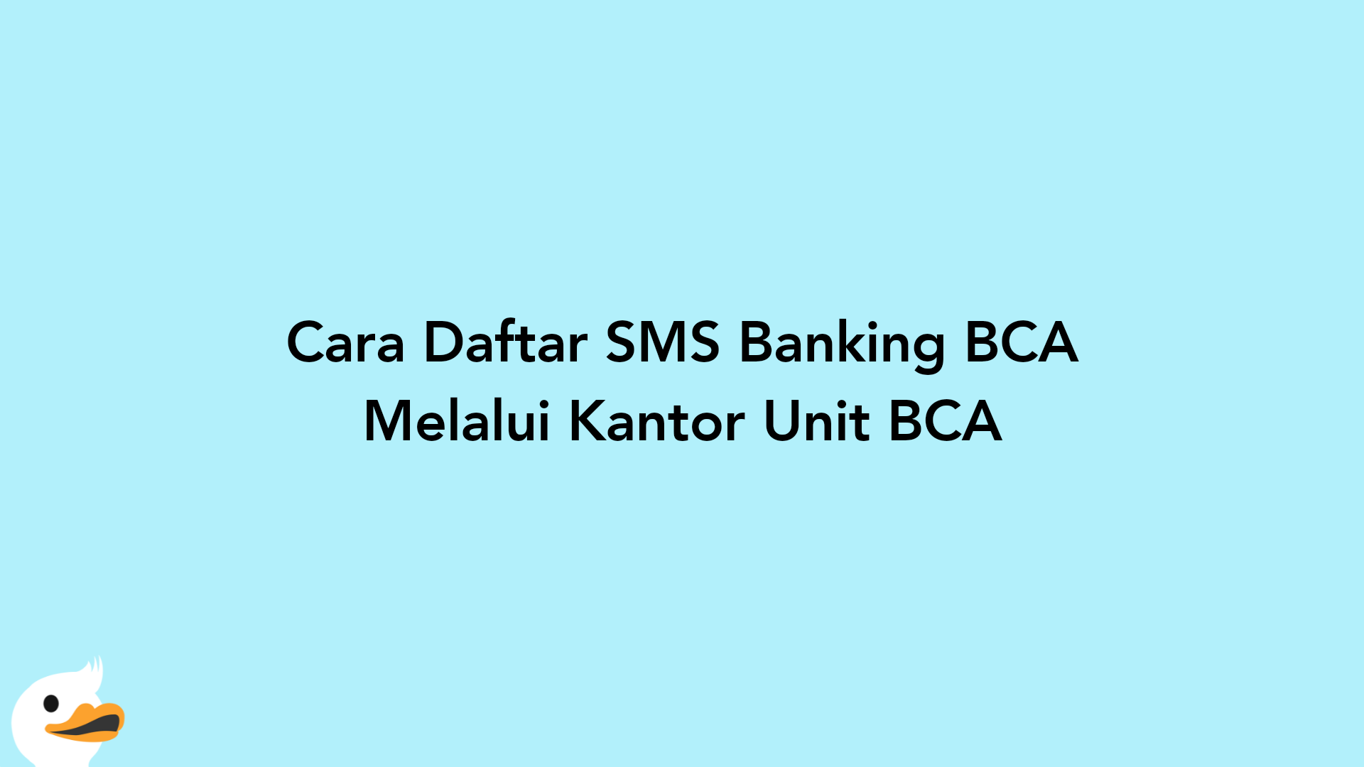 Cara Daftar SMS Banking BCA Melalui Kantor Unit BCA