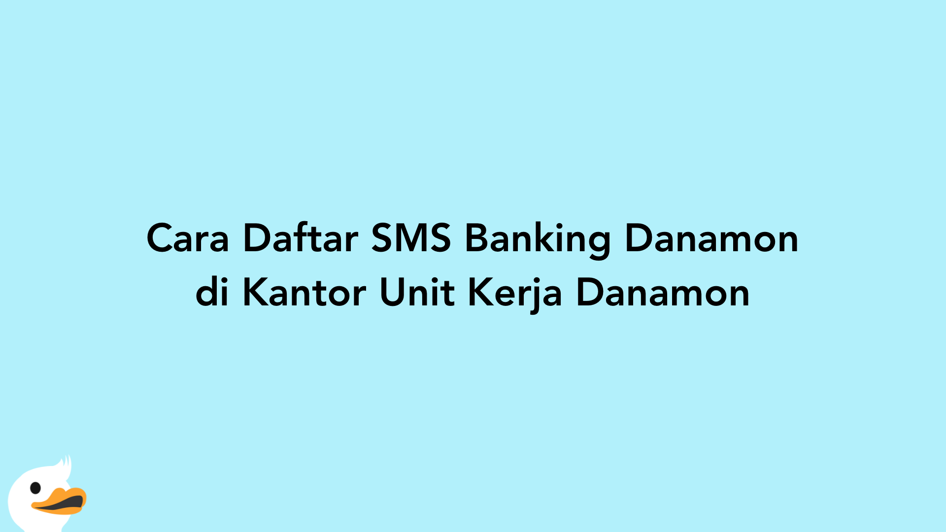 Cara Daftar SMS Banking Danamon di Kantor Unit Kerja Danamon