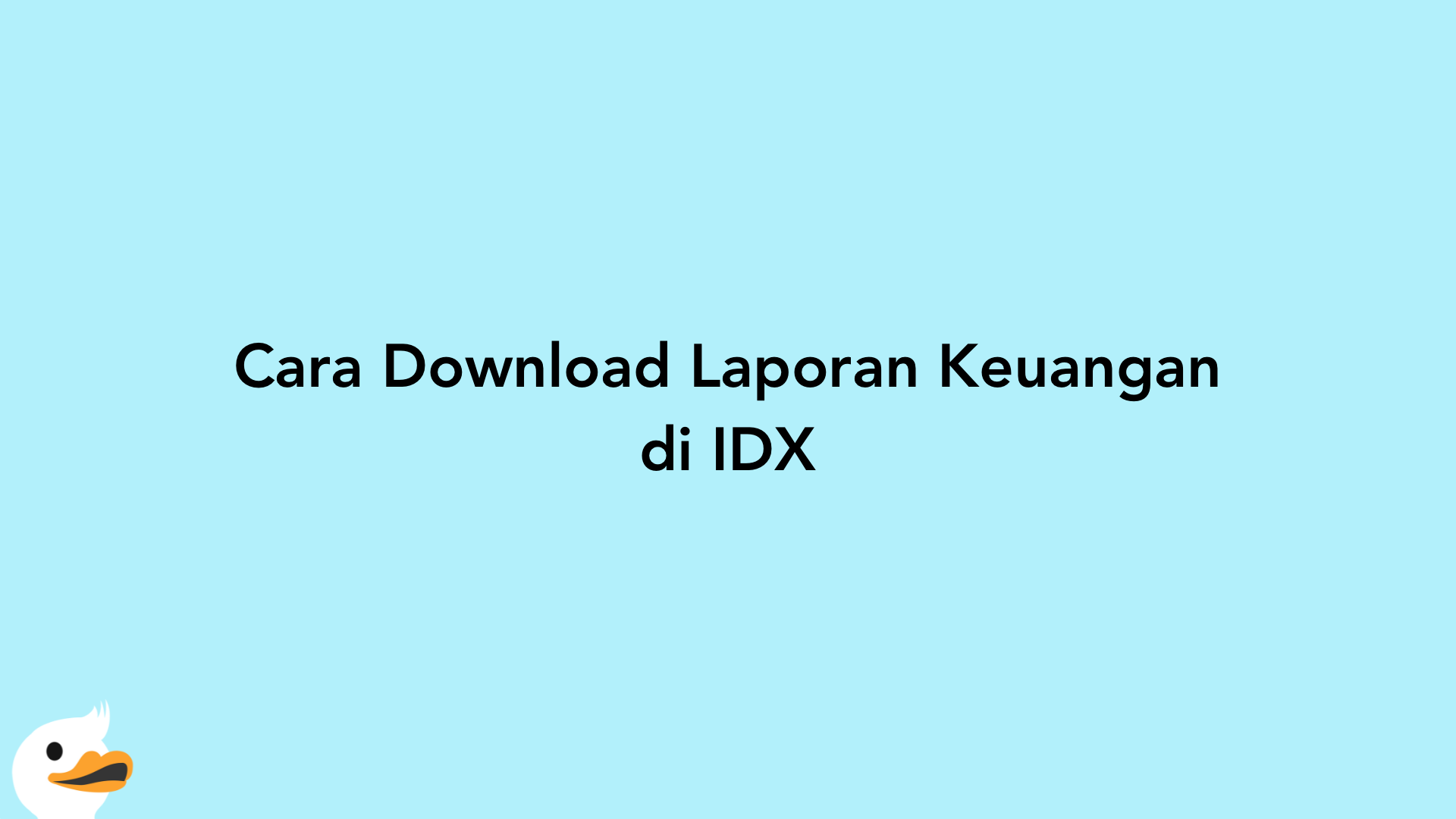Cara Download Laporan Keuangan di IDX