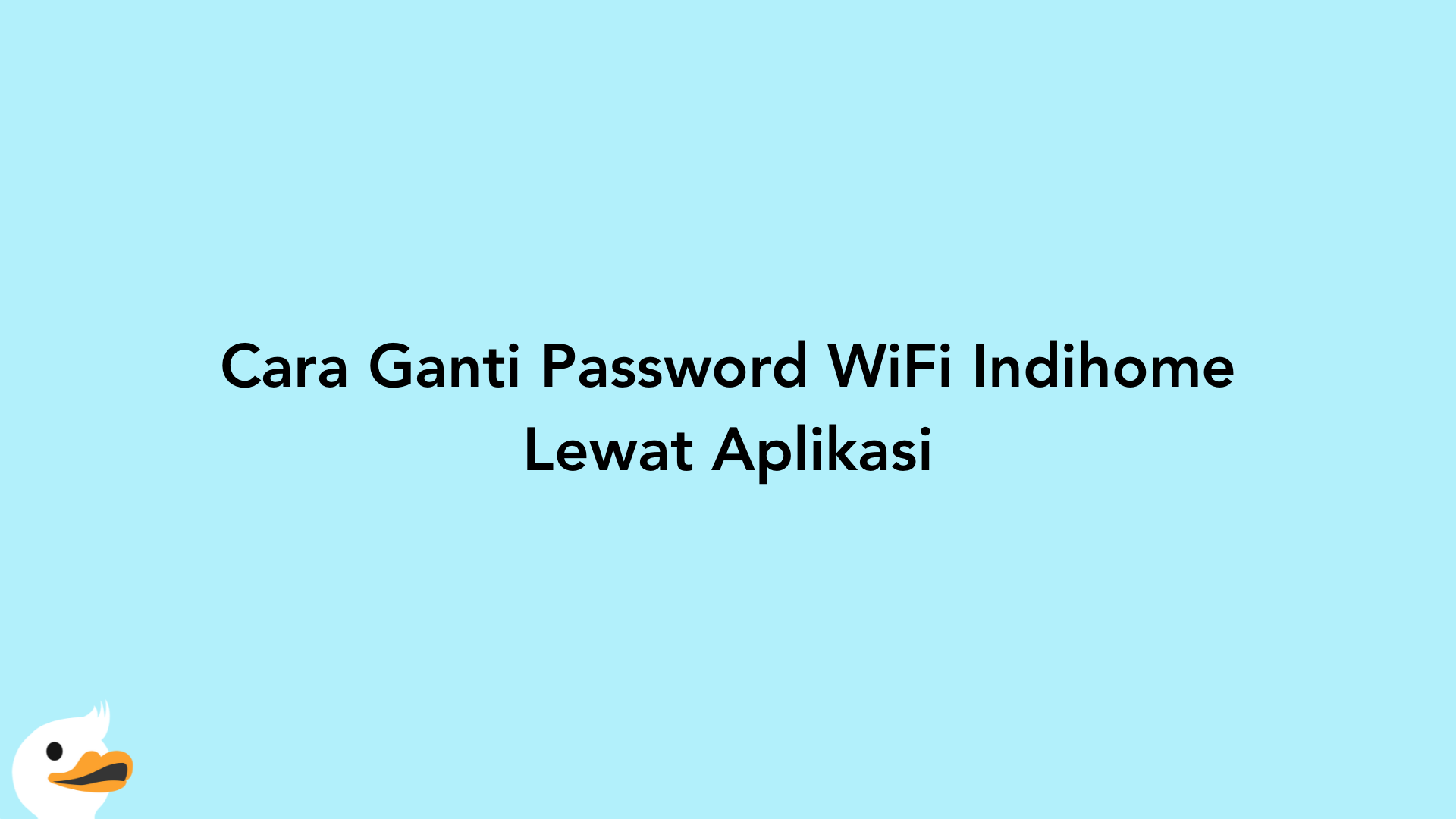 Cara Ganti Password WiFi Indihome Lewat Aplikasi