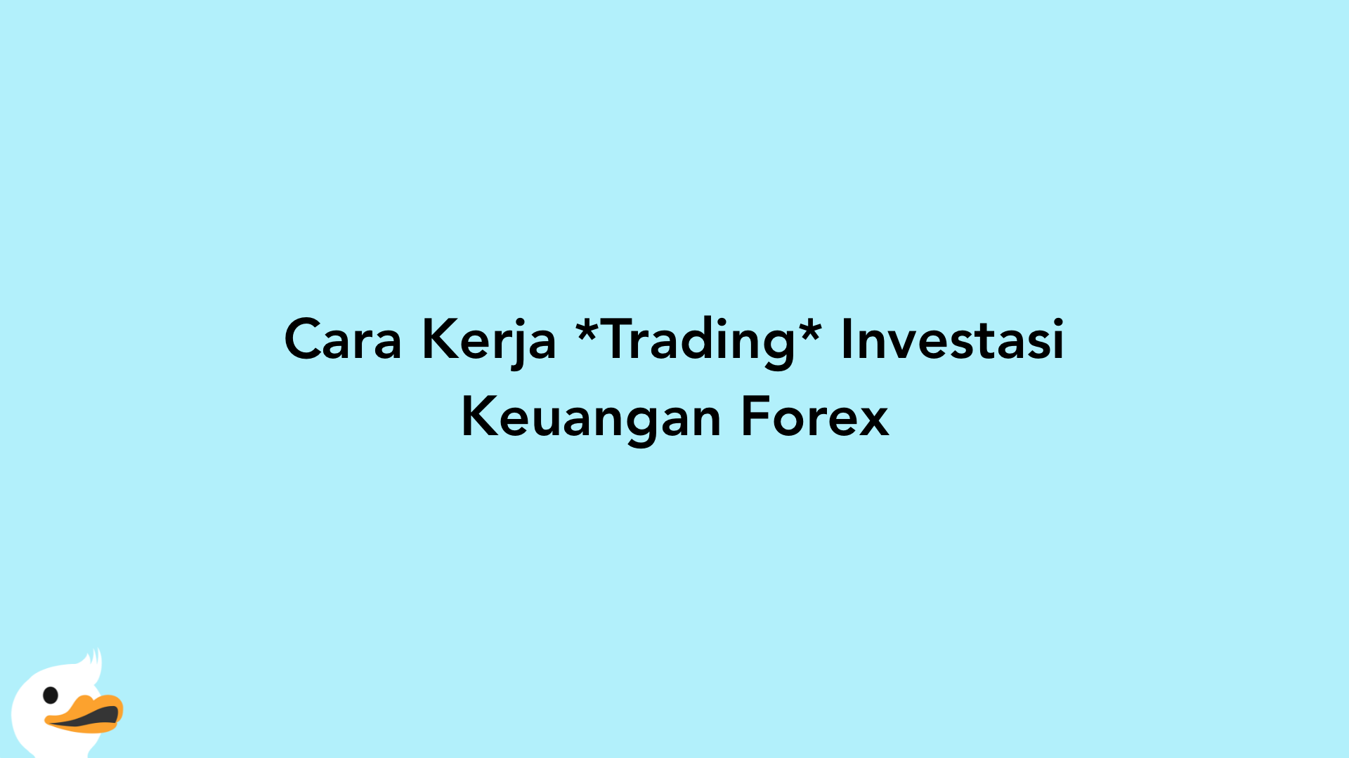 Cara Kerja Trading Investasi Keuangan Forex