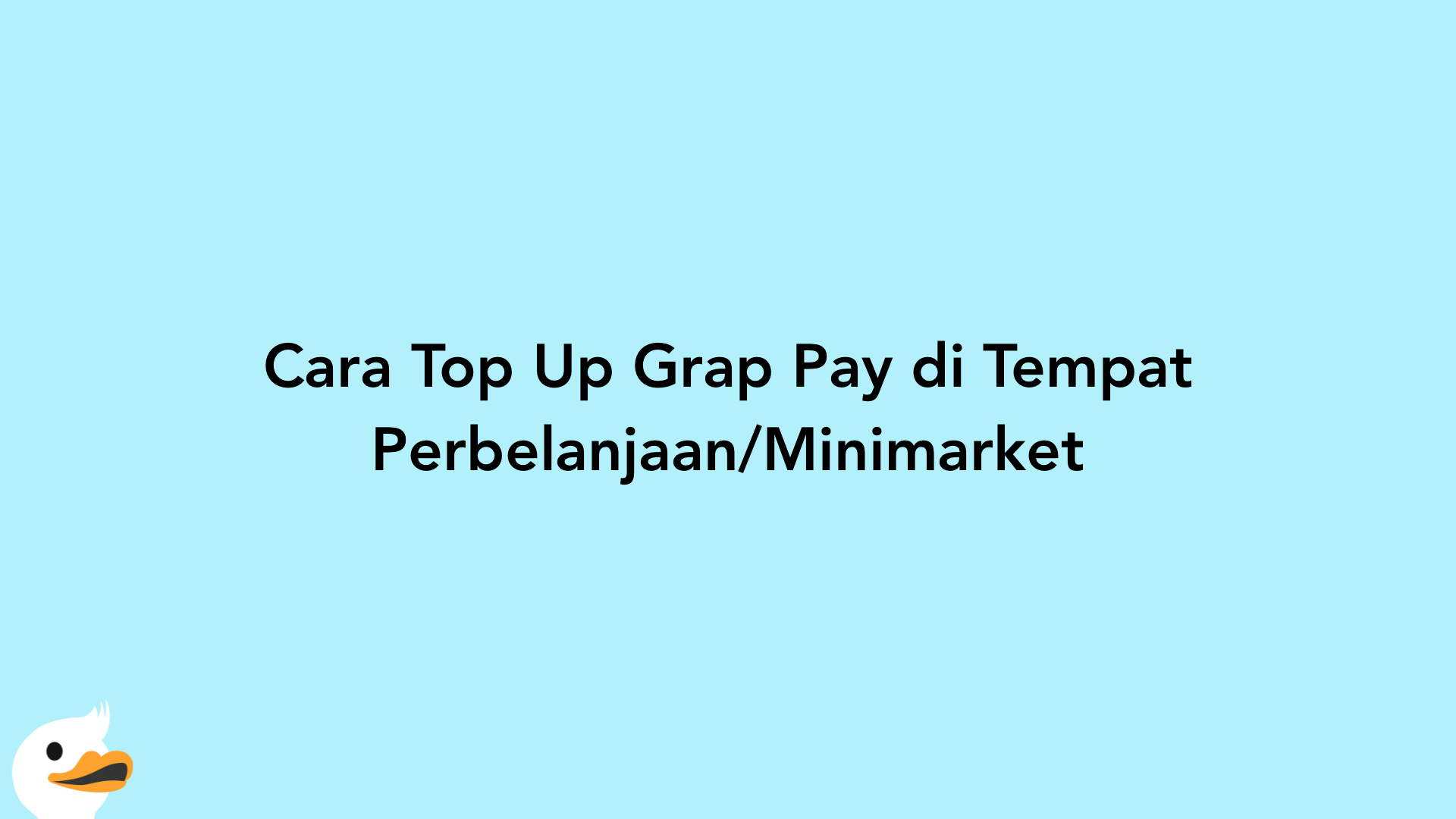 Cara Top Up Grap Pay di Tempat Perbelanjaan/Minimarket