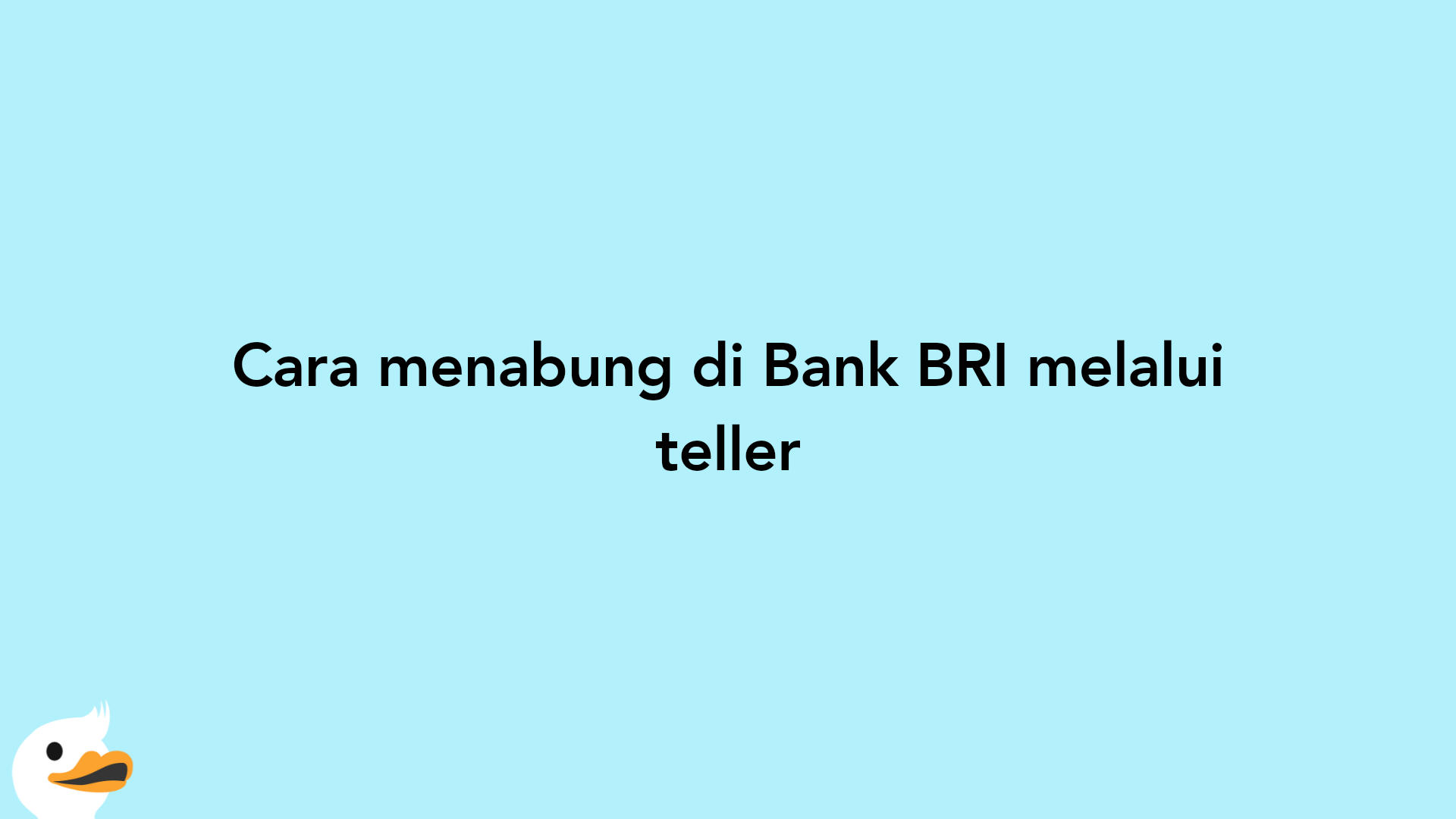 Cara menabung di Bank BRI melalui teller