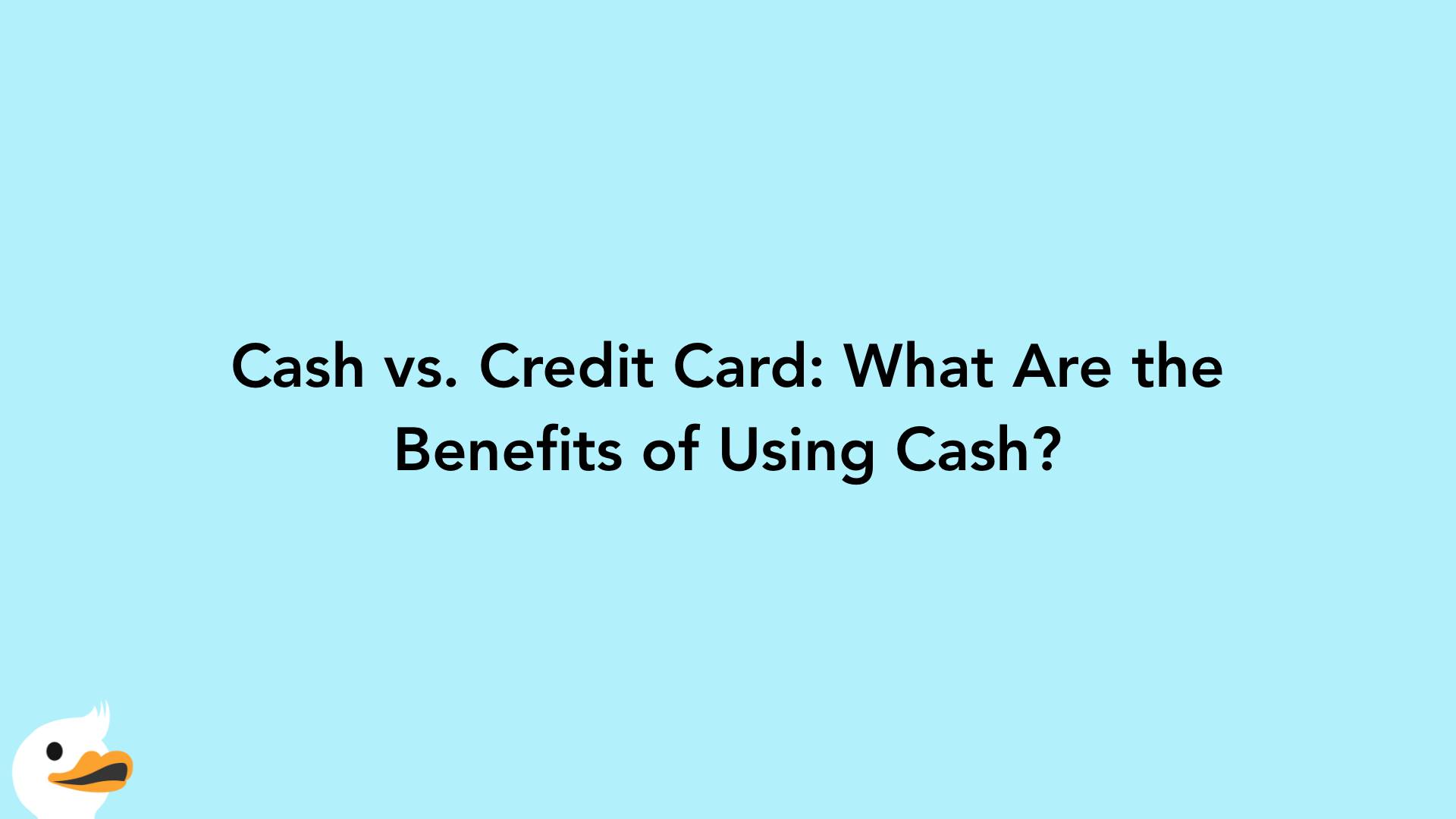 Cash vs. Credit Card: What Are the Benefits of Using Cash?