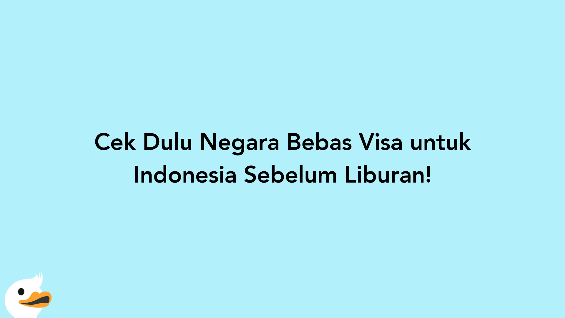 Cek Dulu Negara Bebas Visa untuk Indonesia Sebelum Liburan!