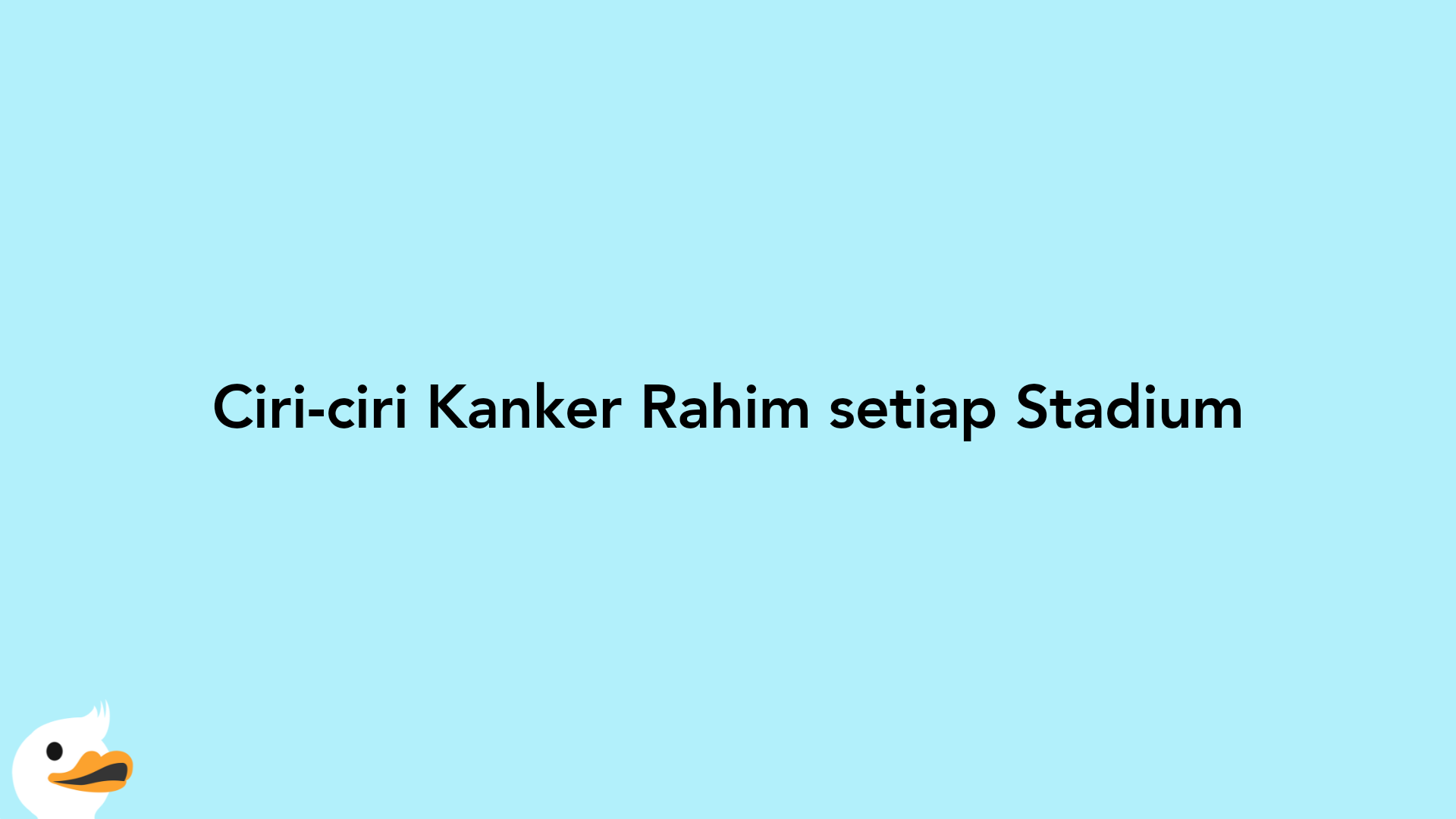 Ciri-ciri Kanker Rahim setiap Stadium