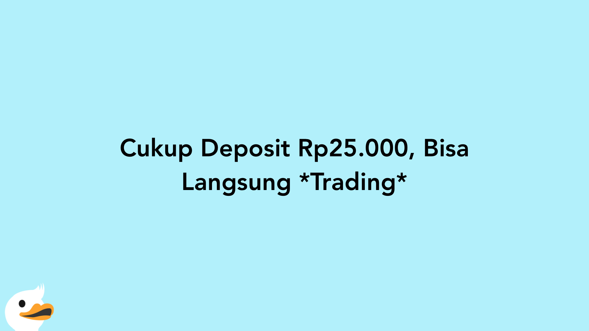 Cukup Deposit Rp25.000, Bisa Langsung Trading