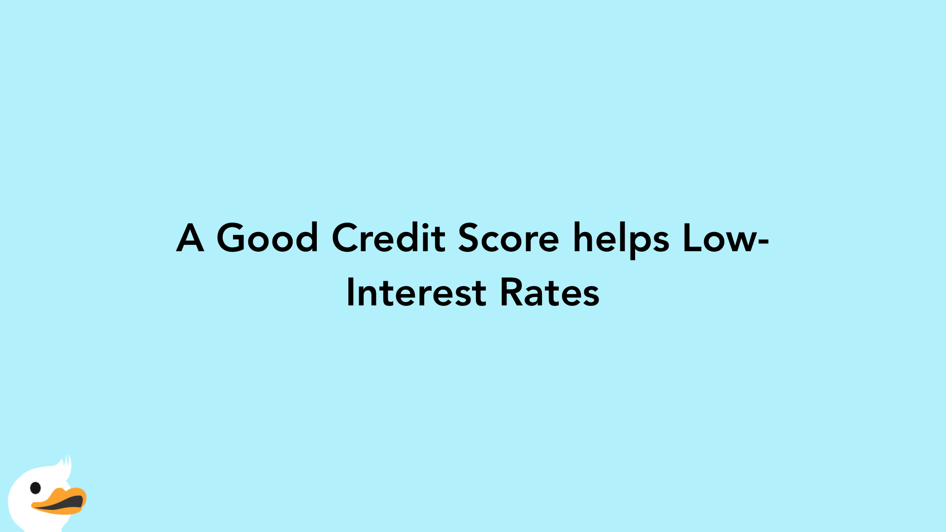 A Good Credit Score helps Low-Interest Rates