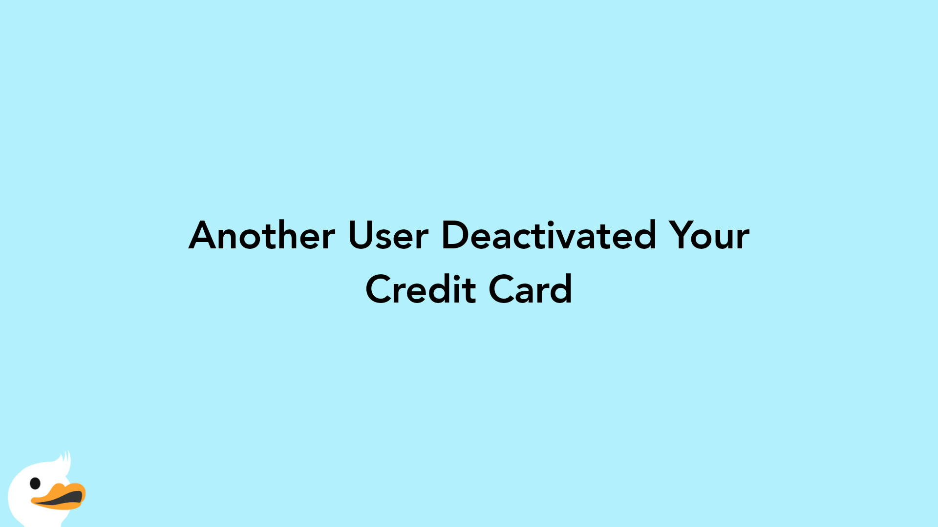 Another User Deactivated Your Credit Card