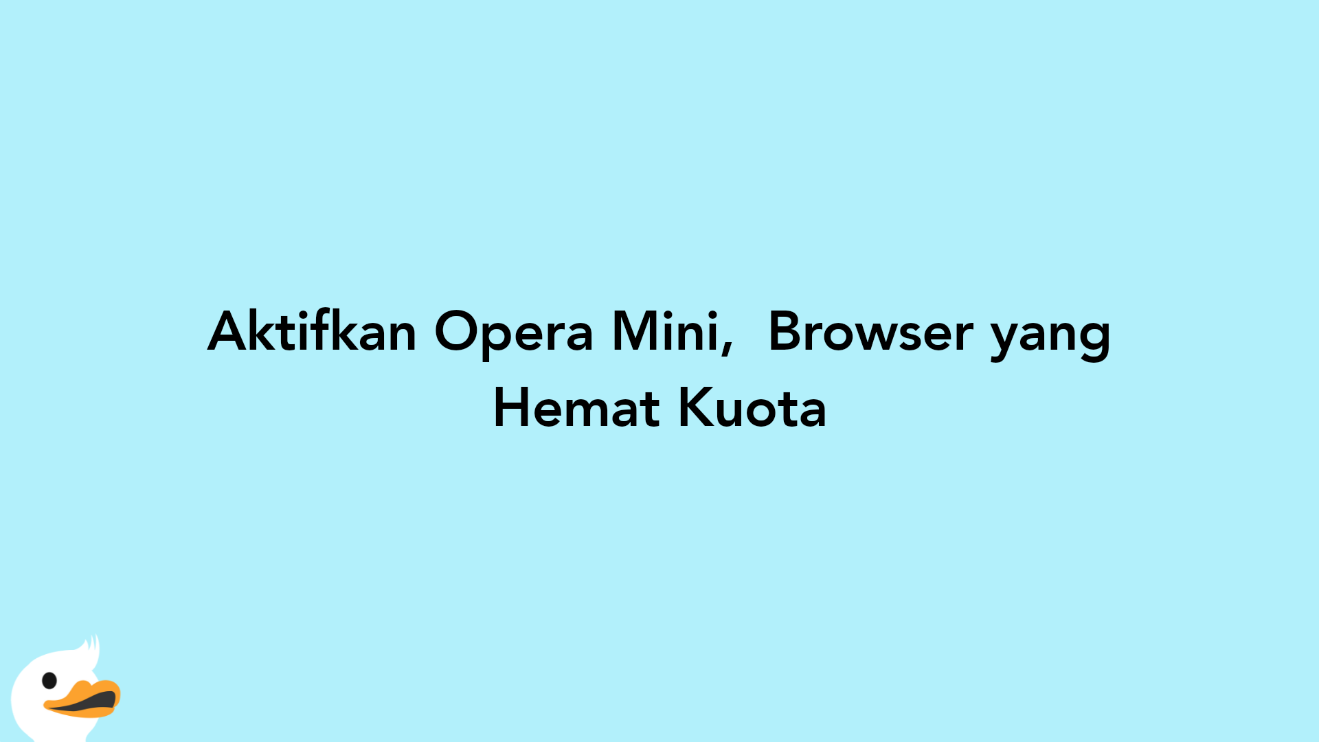 Aktifkan Opera Mini,  Browser yang Hemat Kuota