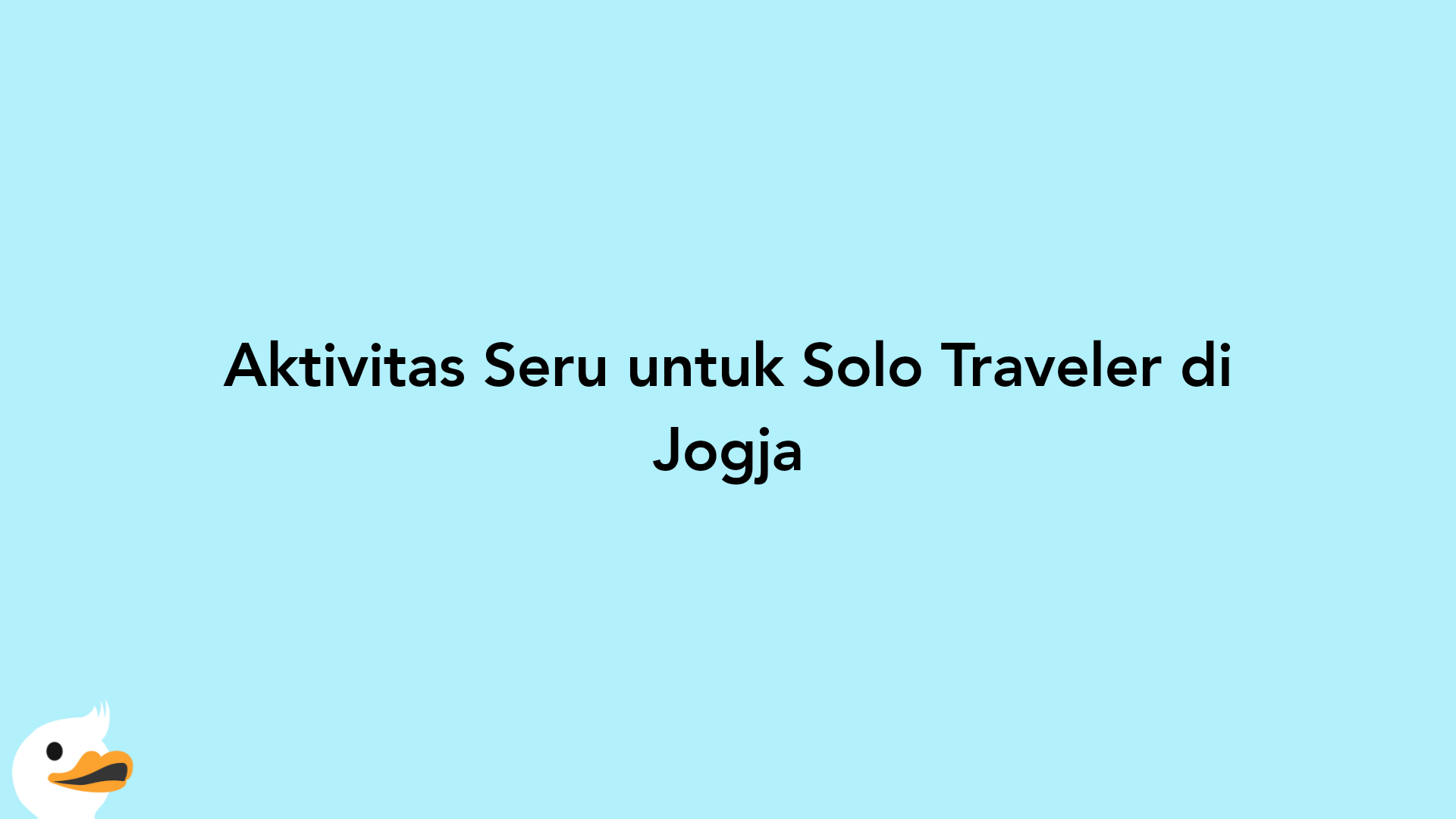 Aktivitas Seru untuk Solo Traveler di Jogja