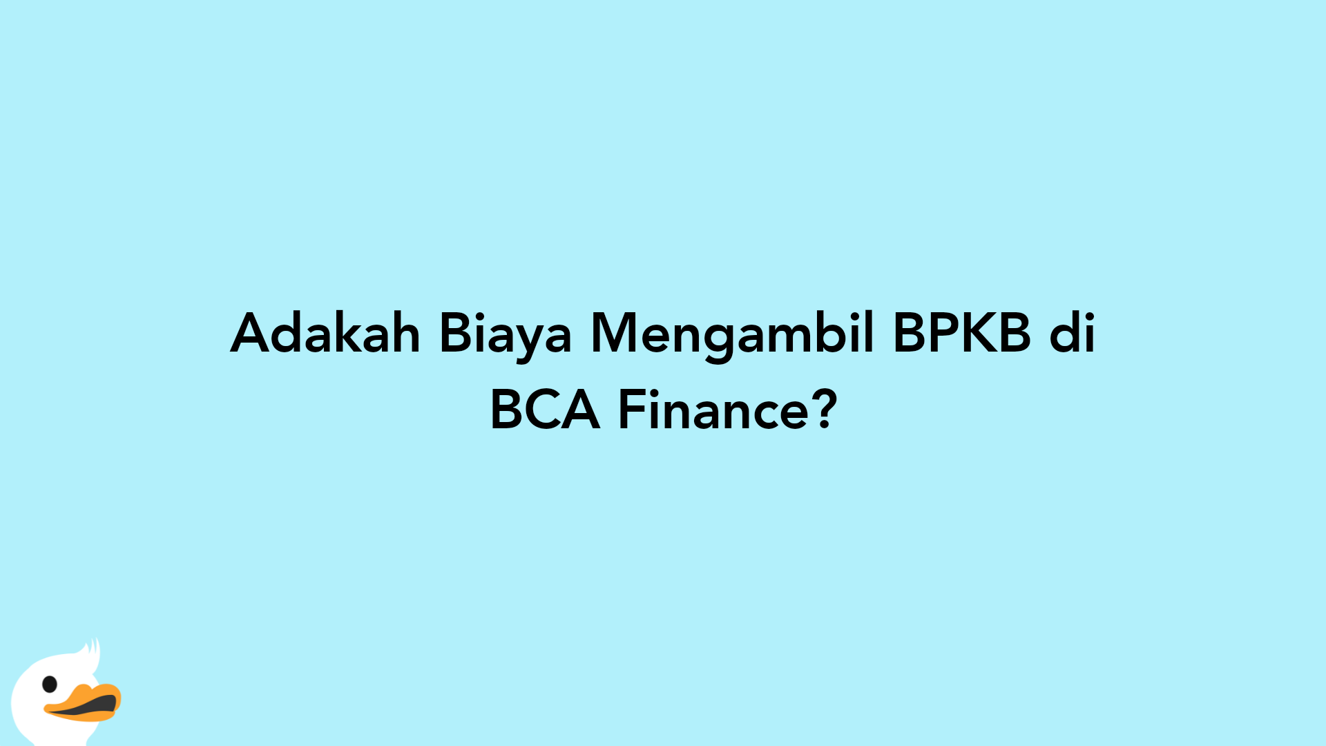 Adakah Biaya Mengambil BPKB di BCA Finance?