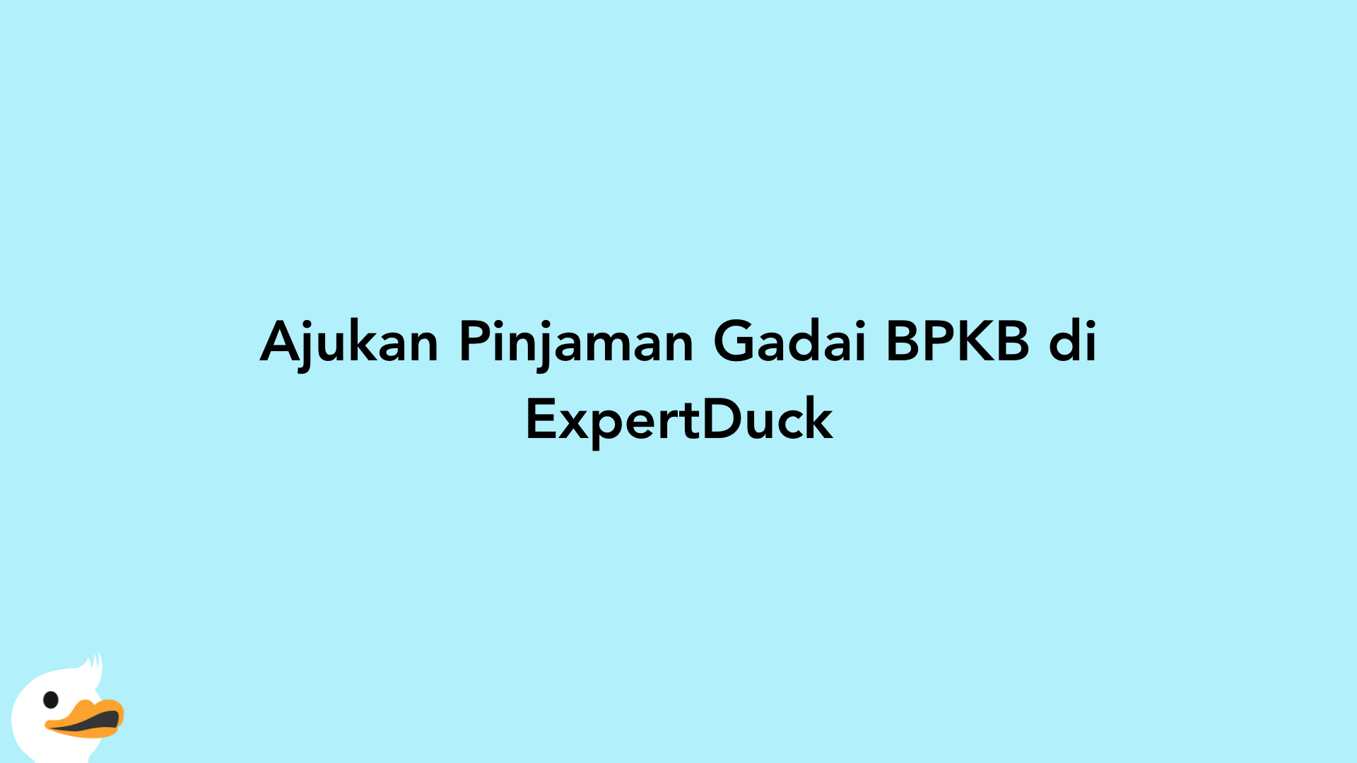 Ajukan Pinjaman Gadai BPKB di ExpertDuck