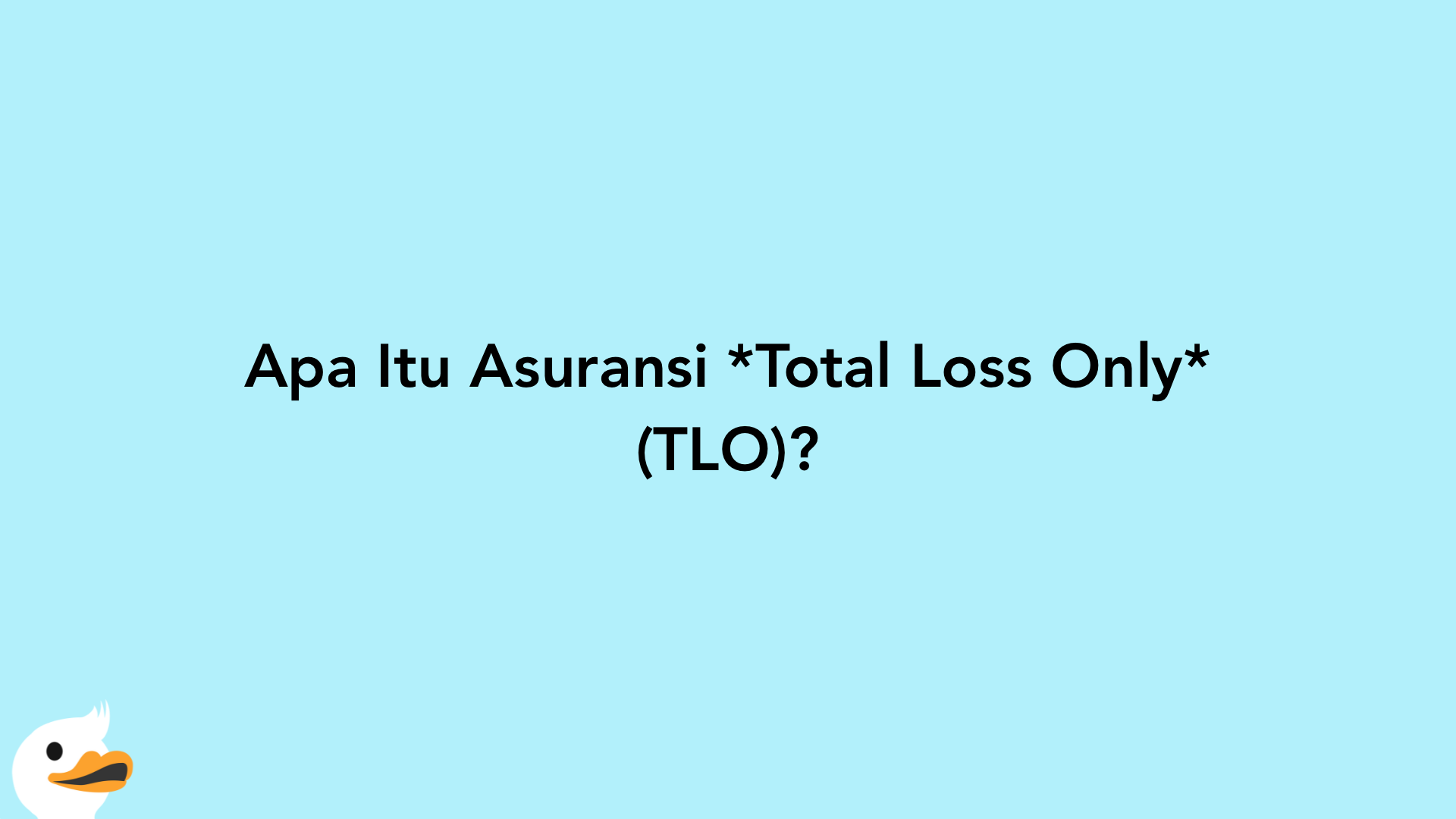 Apa Itu Asuransi Total Loss Only (TLO)?