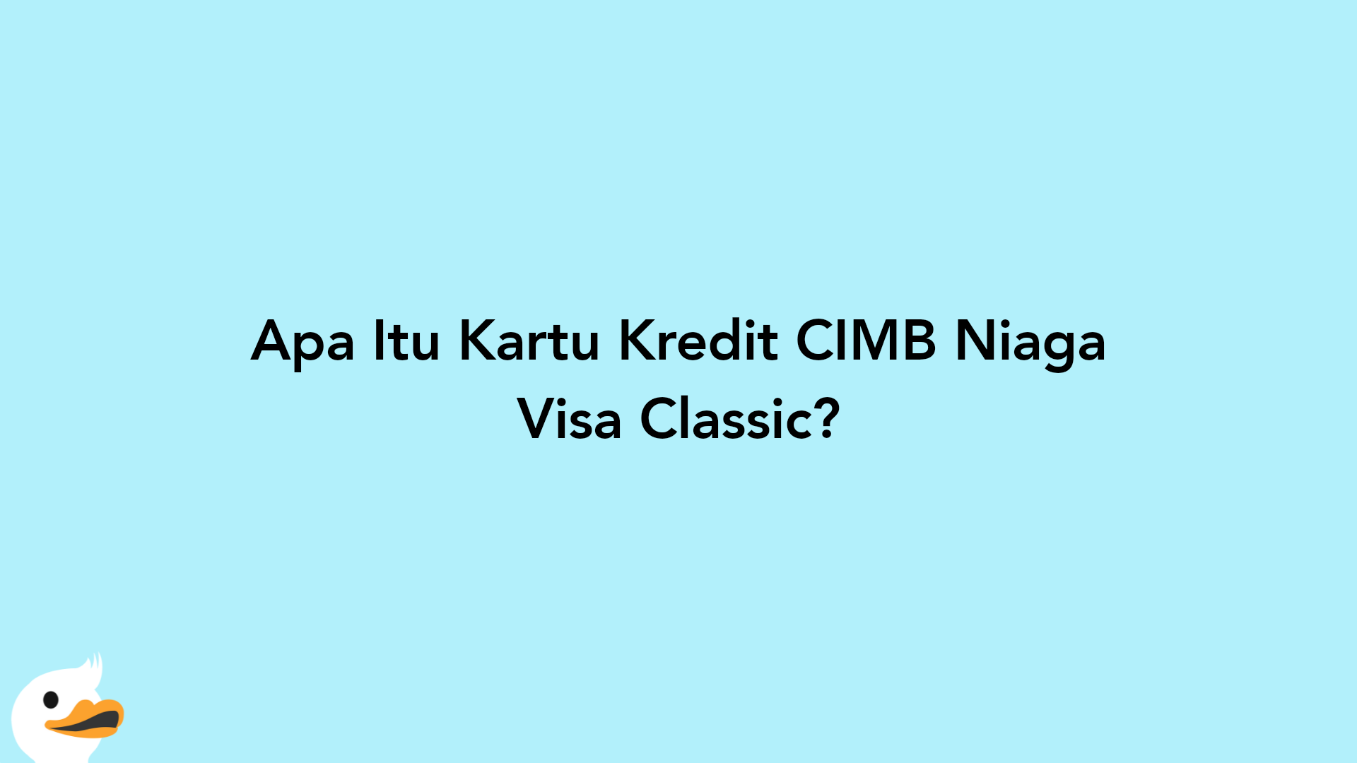Apa Itu Kartu Kredit CIMB Niaga Visa Classic?