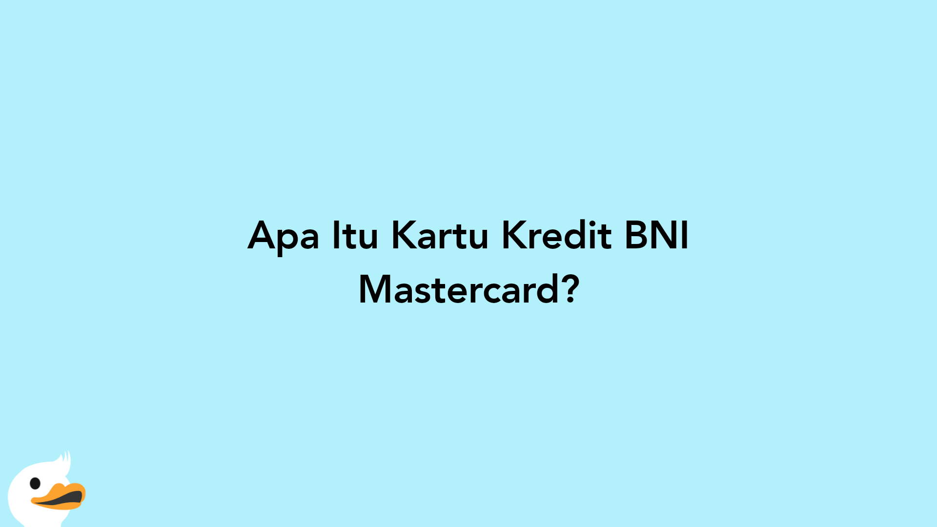 Apa Itu Kartu Kredit BNI Mastercard?