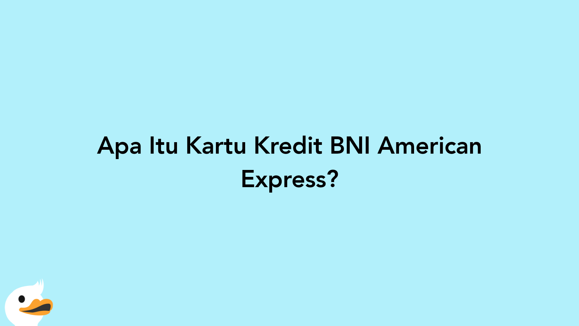 Apa Itu Kartu Kredit BNI American Express?
