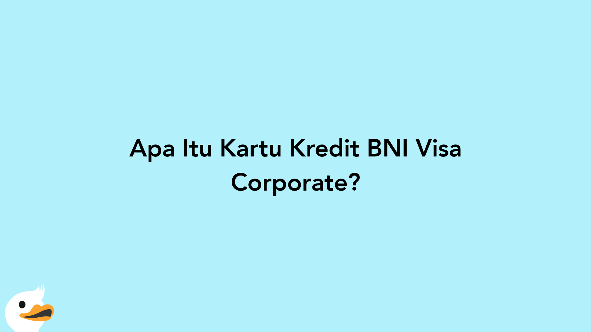 Apa Itu Kartu Kredit BNI Visa Corporate?