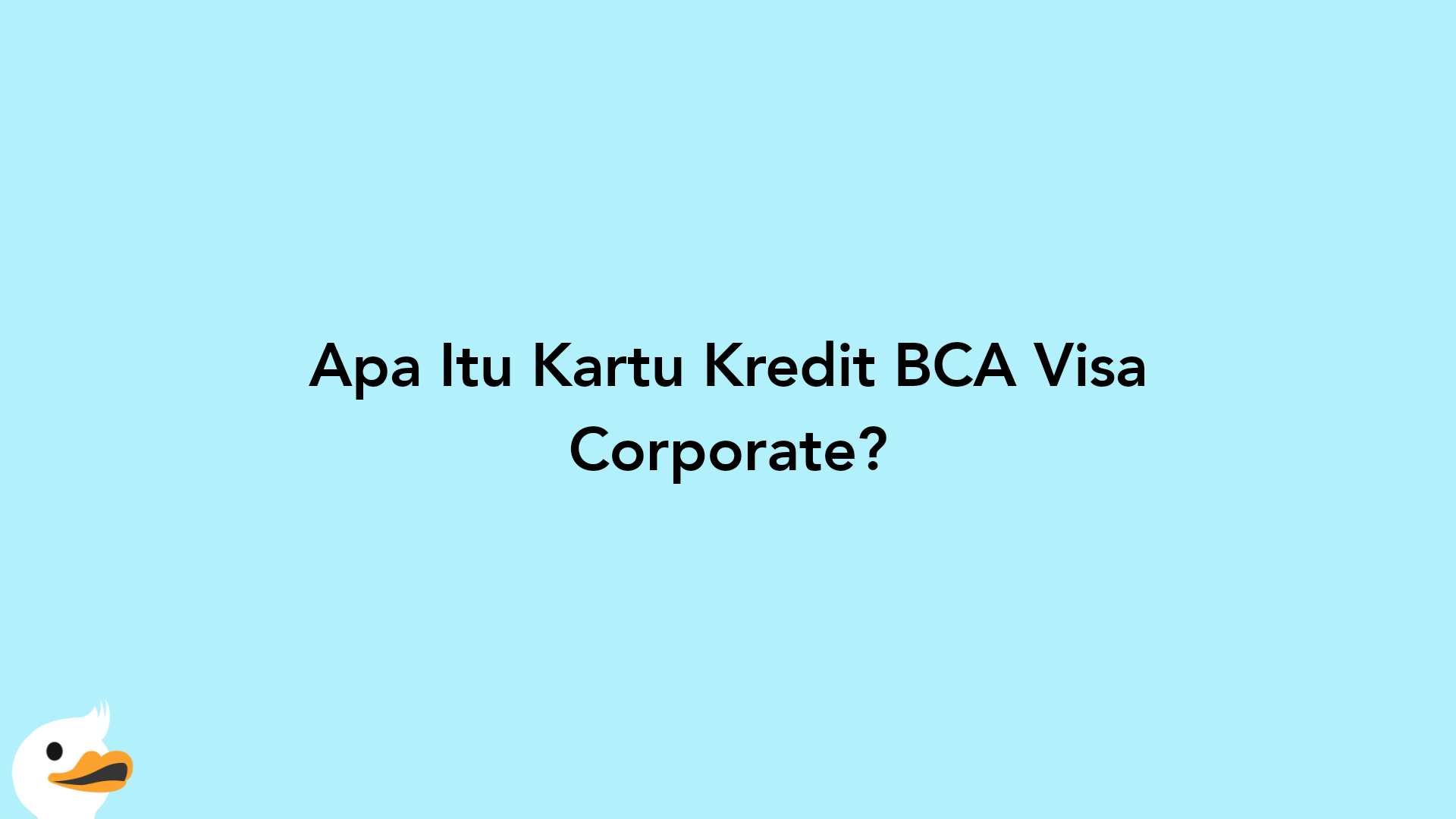 Apa Itu Kartu Kredit BCA Visa Corporate?